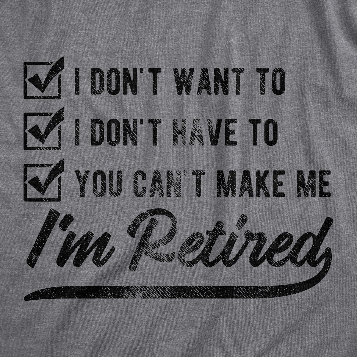 You Can&#39;t Make Me I&#39;m Retired Men&#39;s Tshirt  -  Crazy Dog T-Shirts