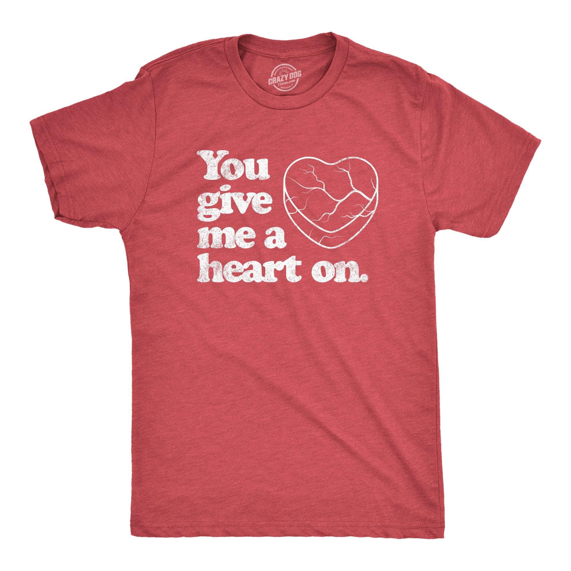 You Give Me A Heart On Men's Tshirt  -  Crazy Dog T-Shirts