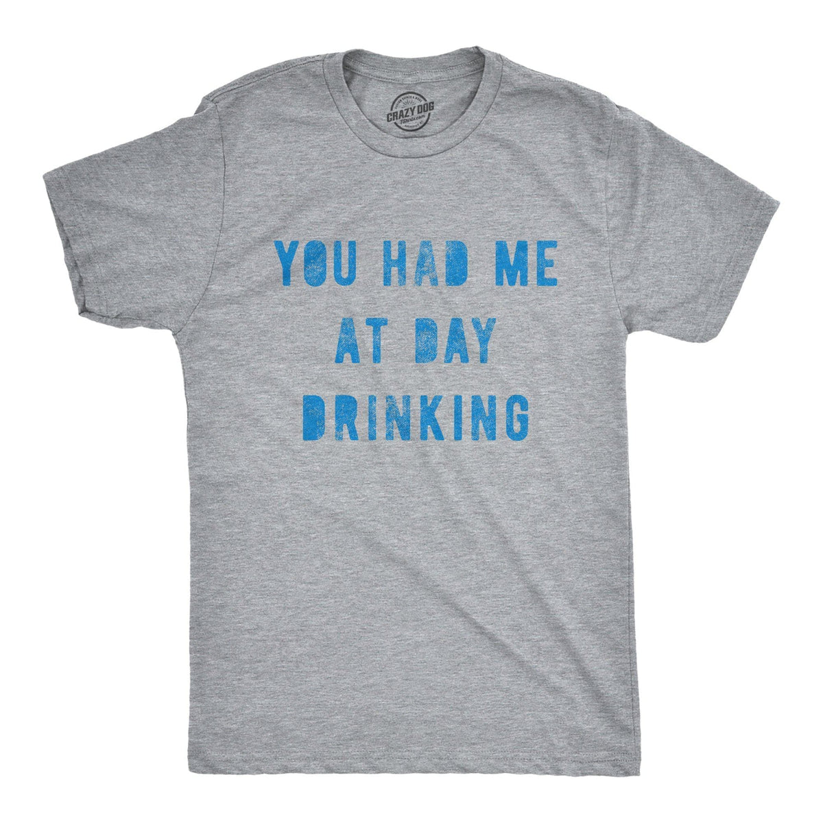 You Had Me At Day Drinking Men&#39;s Tshirt - Crazy Dog T-Shirts