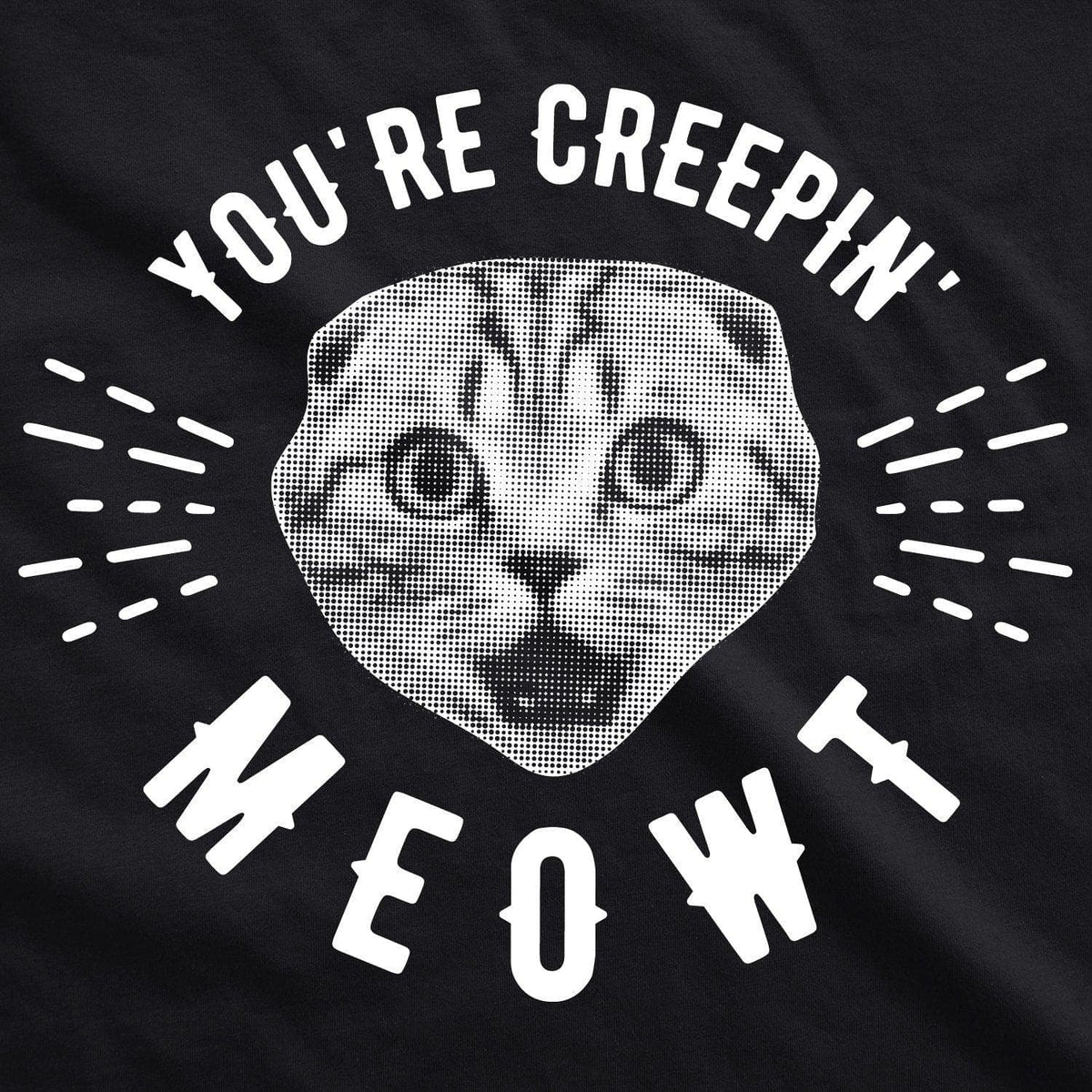 You&#39;re Creepin Meowt Men&#39;s Tshirt - Crazy Dog T-Shirts