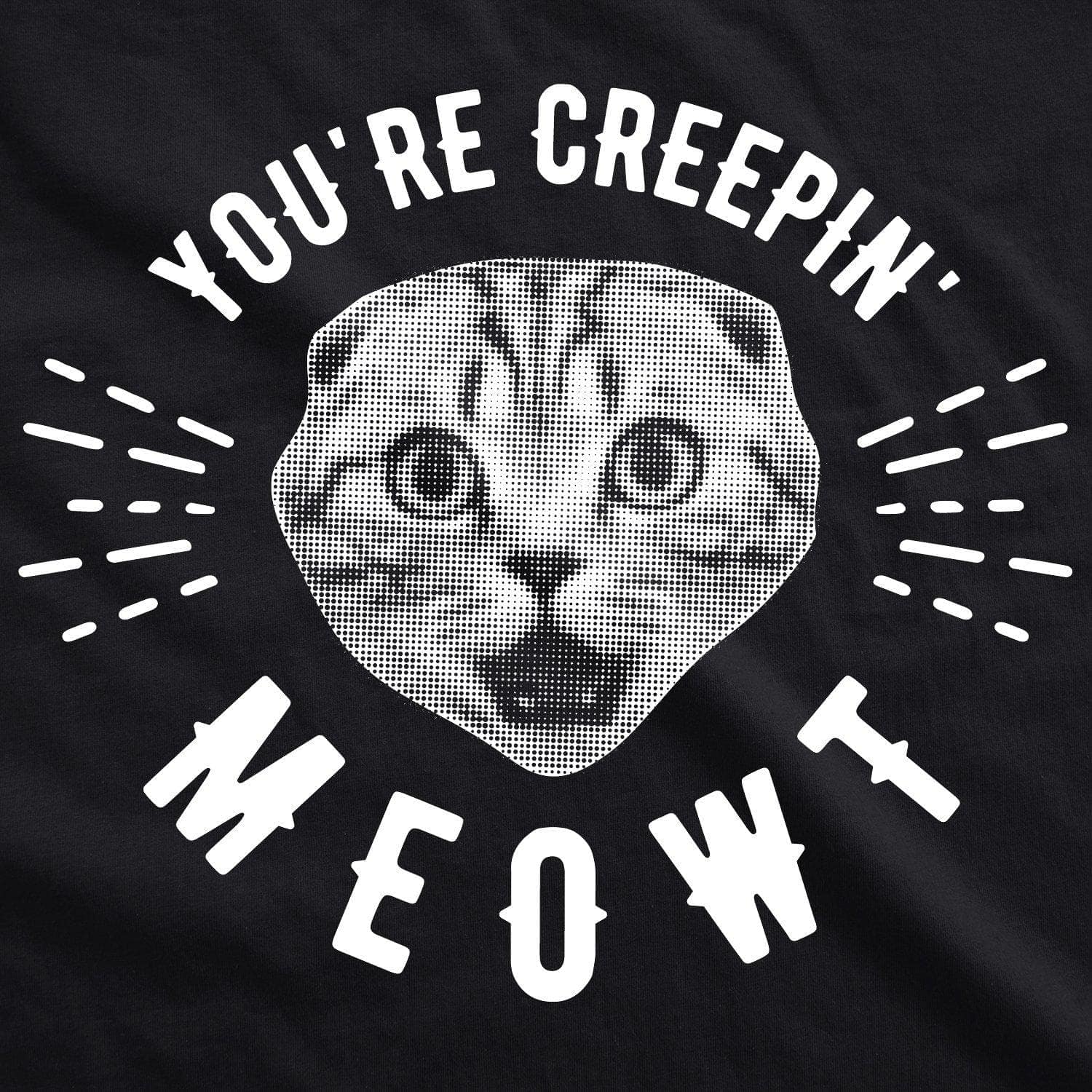 You're Creepin Meowt Men's Tshirt - Crazy Dog T-Shirts