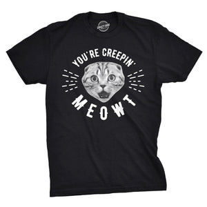 You're Creepin Meowt Men's T Shirt - Crazy Dog T-Shirts