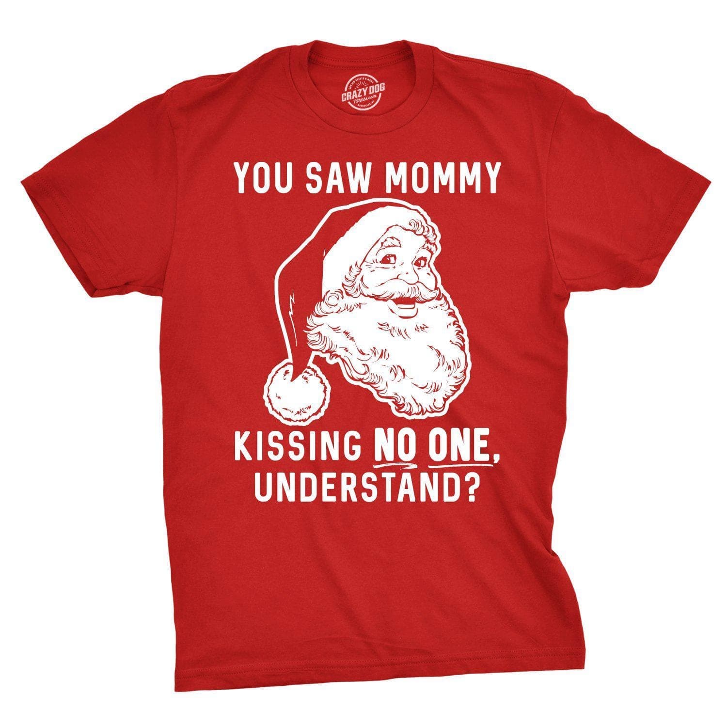 You Saw Mommy Kissing No One, Understand Men's Tshirt - Crazy Dog T-Shirts
