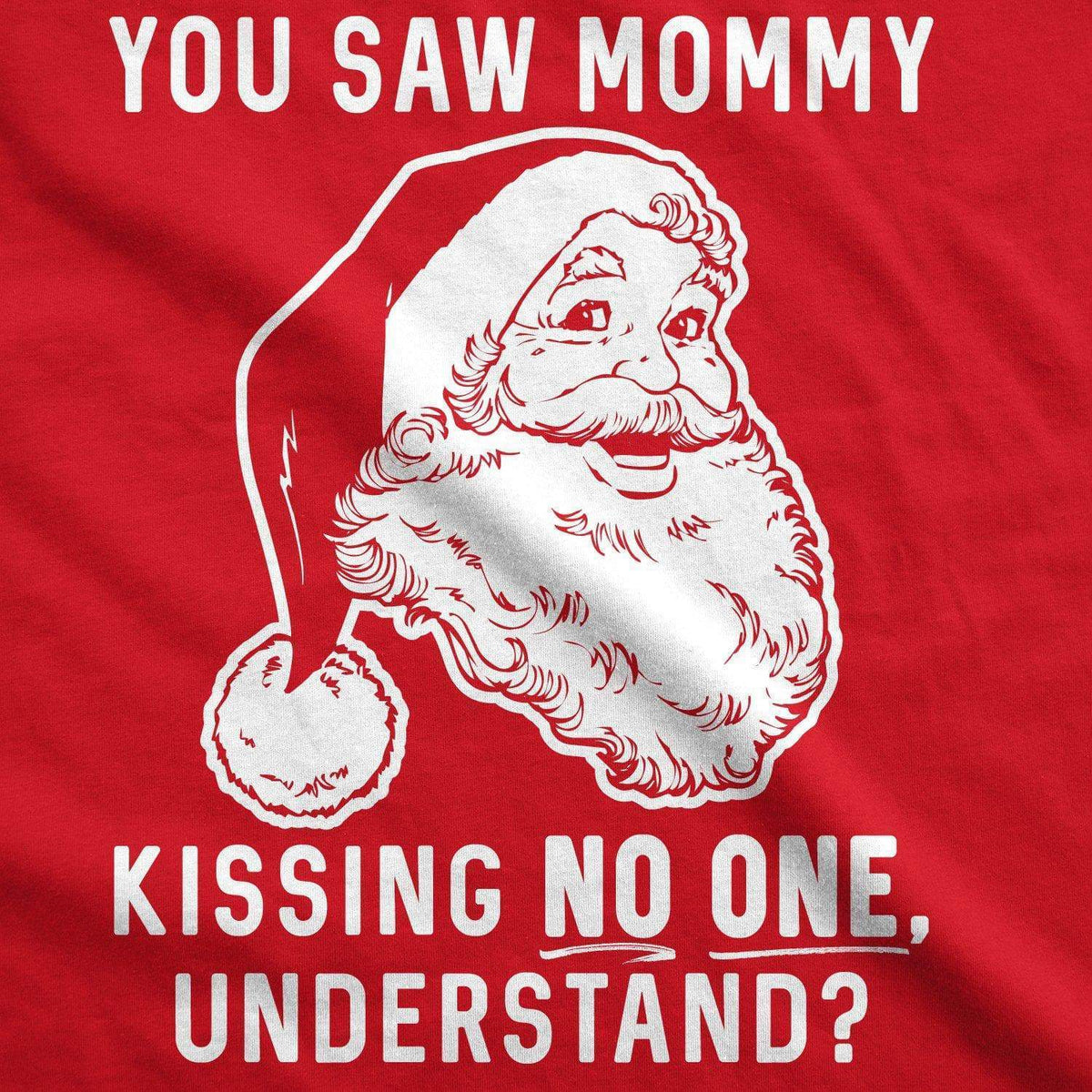 You Saw Mommy Kissing No One, Understand Men&#39;s Tshirt - Crazy Dog T-Shirts