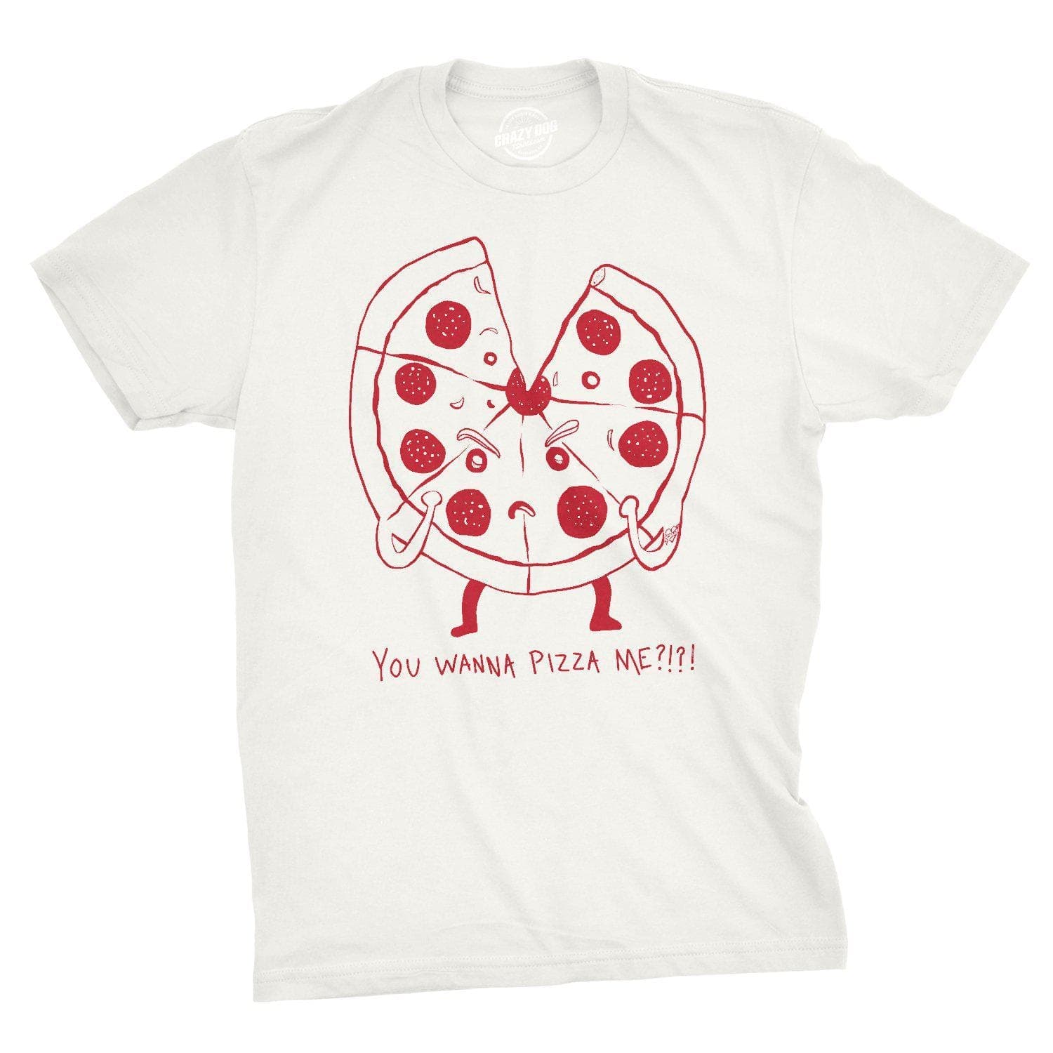 You Wanna Pizza Me?!?! Men's Tshirt  -  Crazy Dog T-Shirts