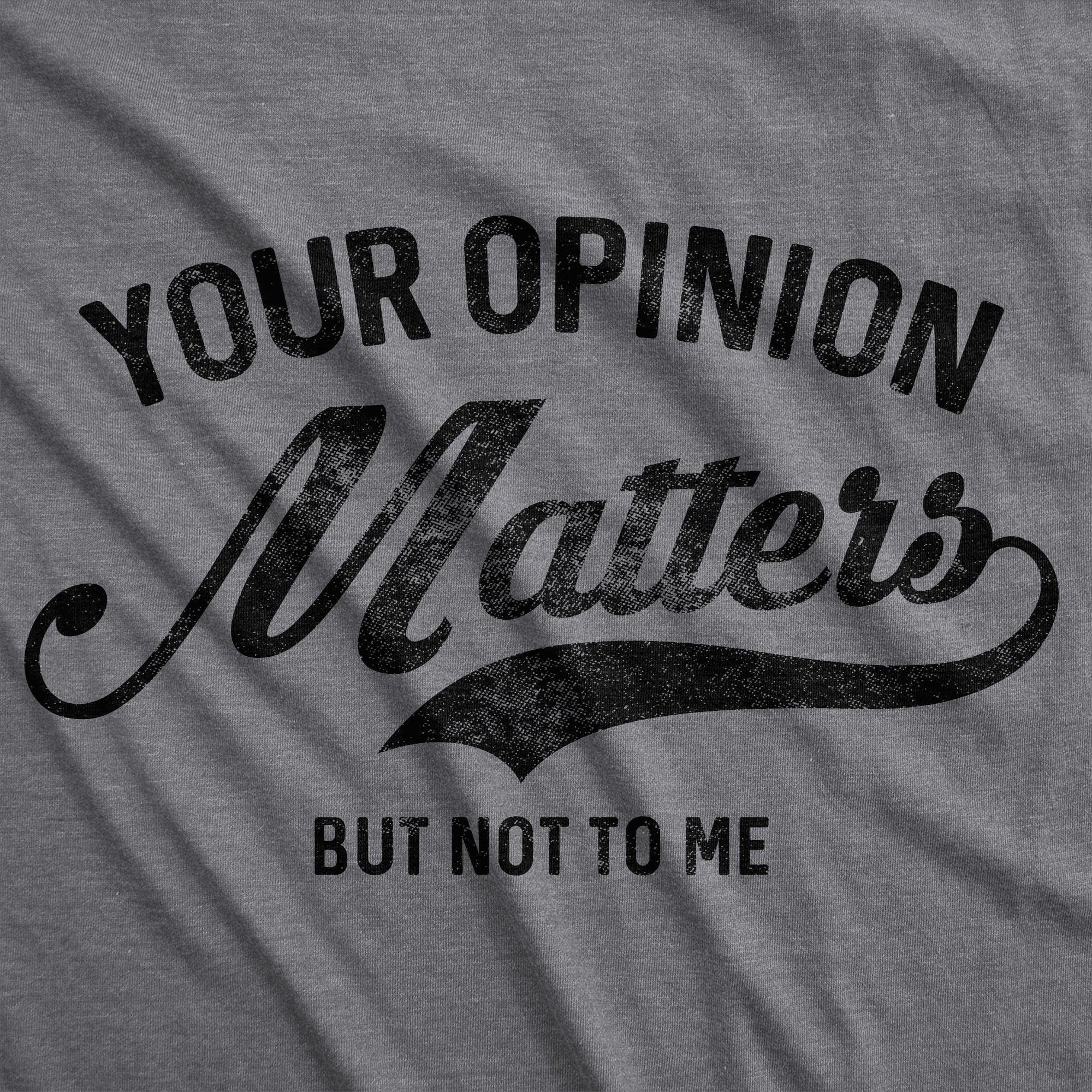 Your Opinion Matters Men's Tshirt - Crazy Dog T-Shirts