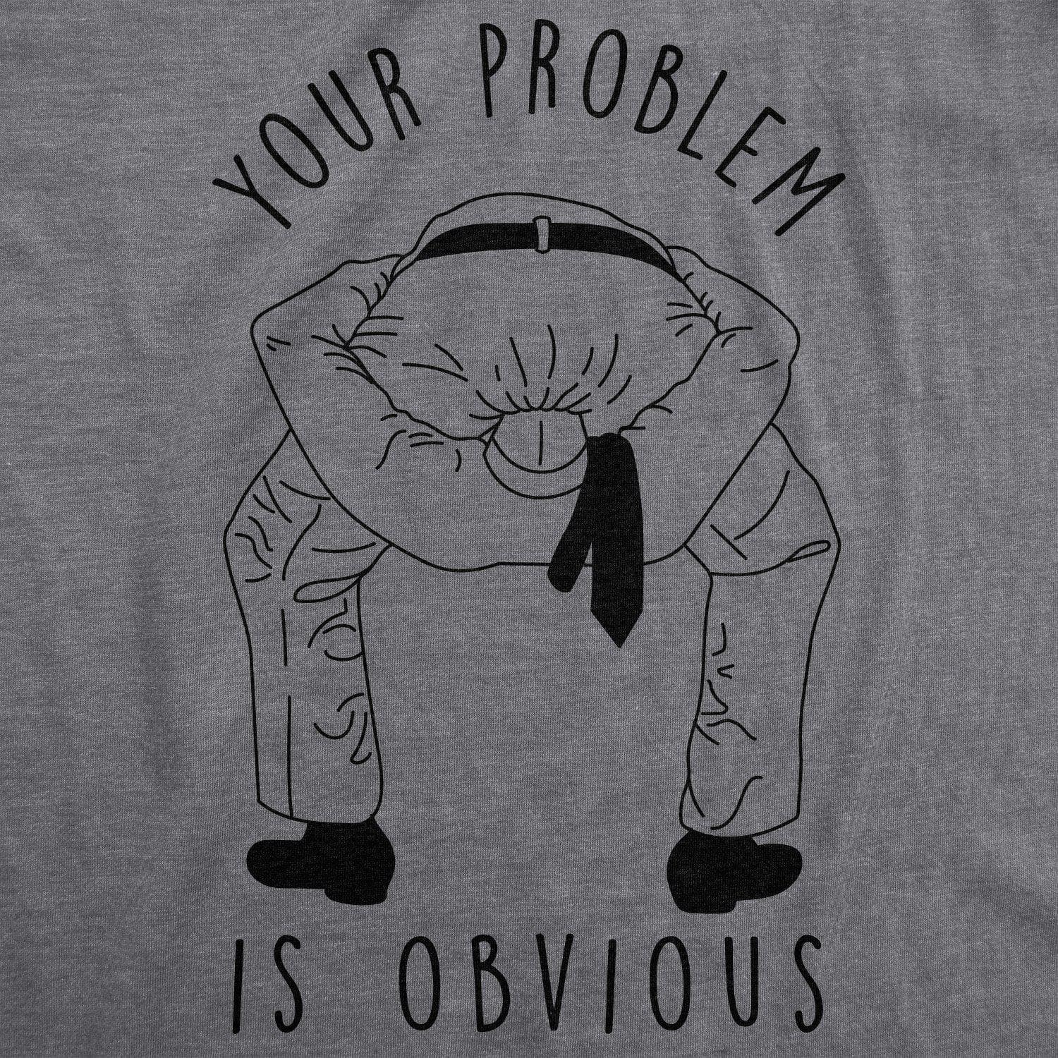 Your Problem Is Obvious Men's Tshirt - Crazy Dog T-Shirts