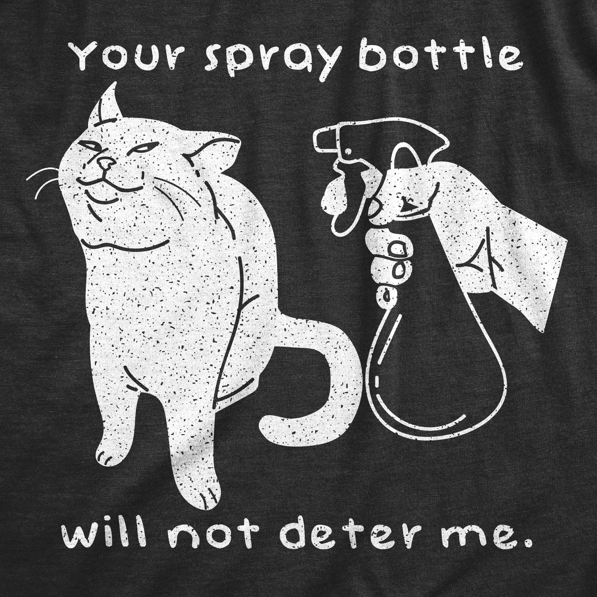 Your Spray Bottle Will Not Deter Me Men's Tshirt  -  Crazy Dog T-Shirts