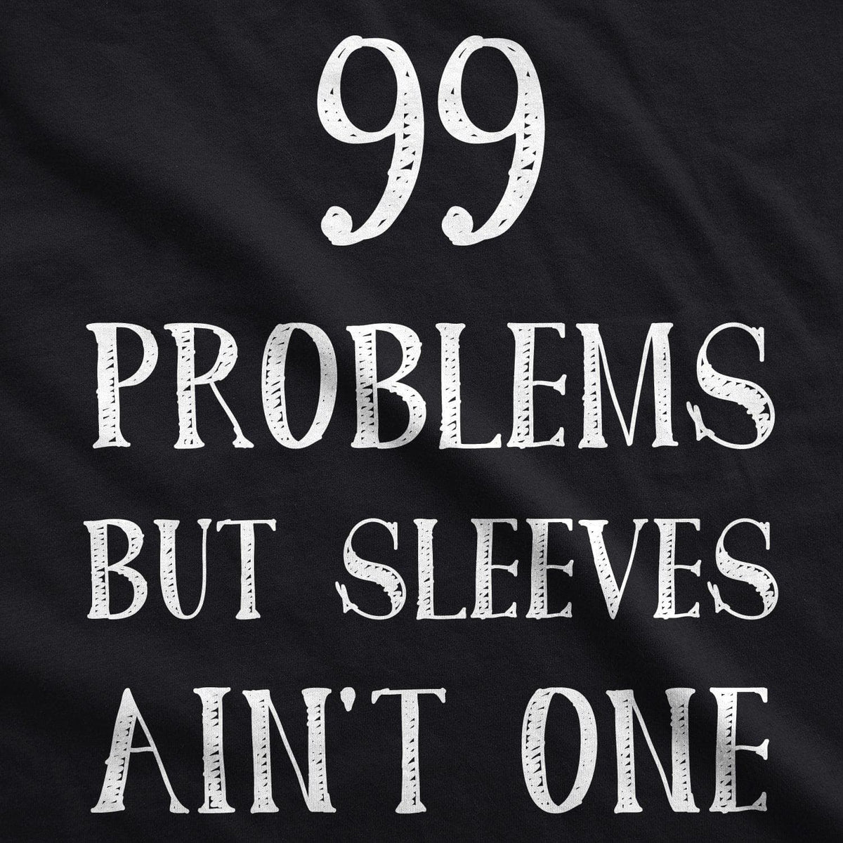 99 Problems But Sleeves Ain&#39;t One Men&#39;s Tank Top - Crazy Dog T-Shirts