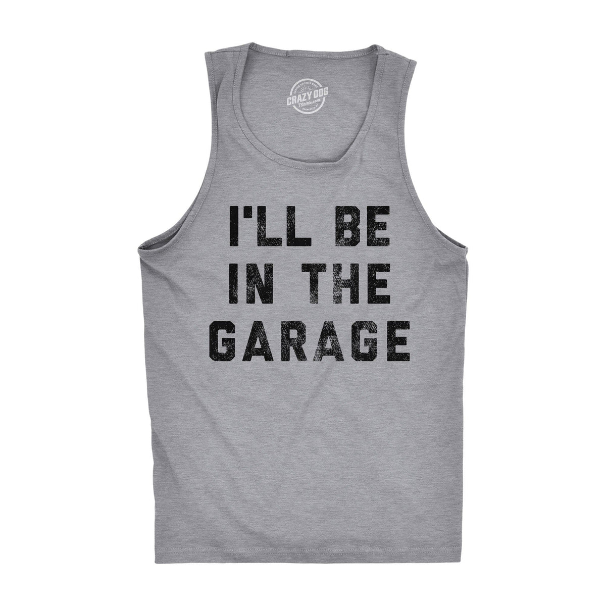 I&#39;ll Be In The Garage Men&#39;s Tank Top - Crazy Dog T-Shirts