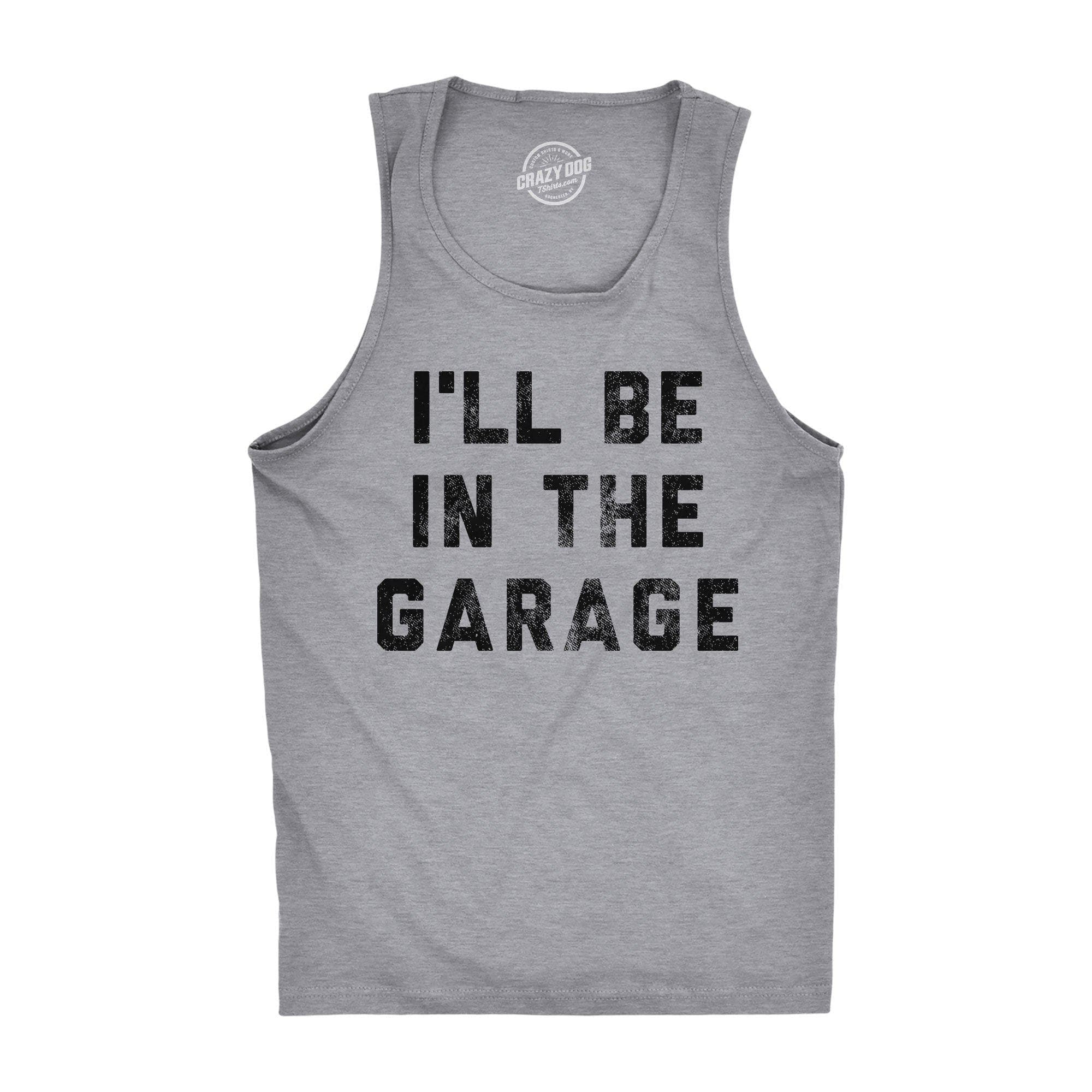 I'll Be In The Garage Men's Tank Top - Crazy Dog T-Shirts