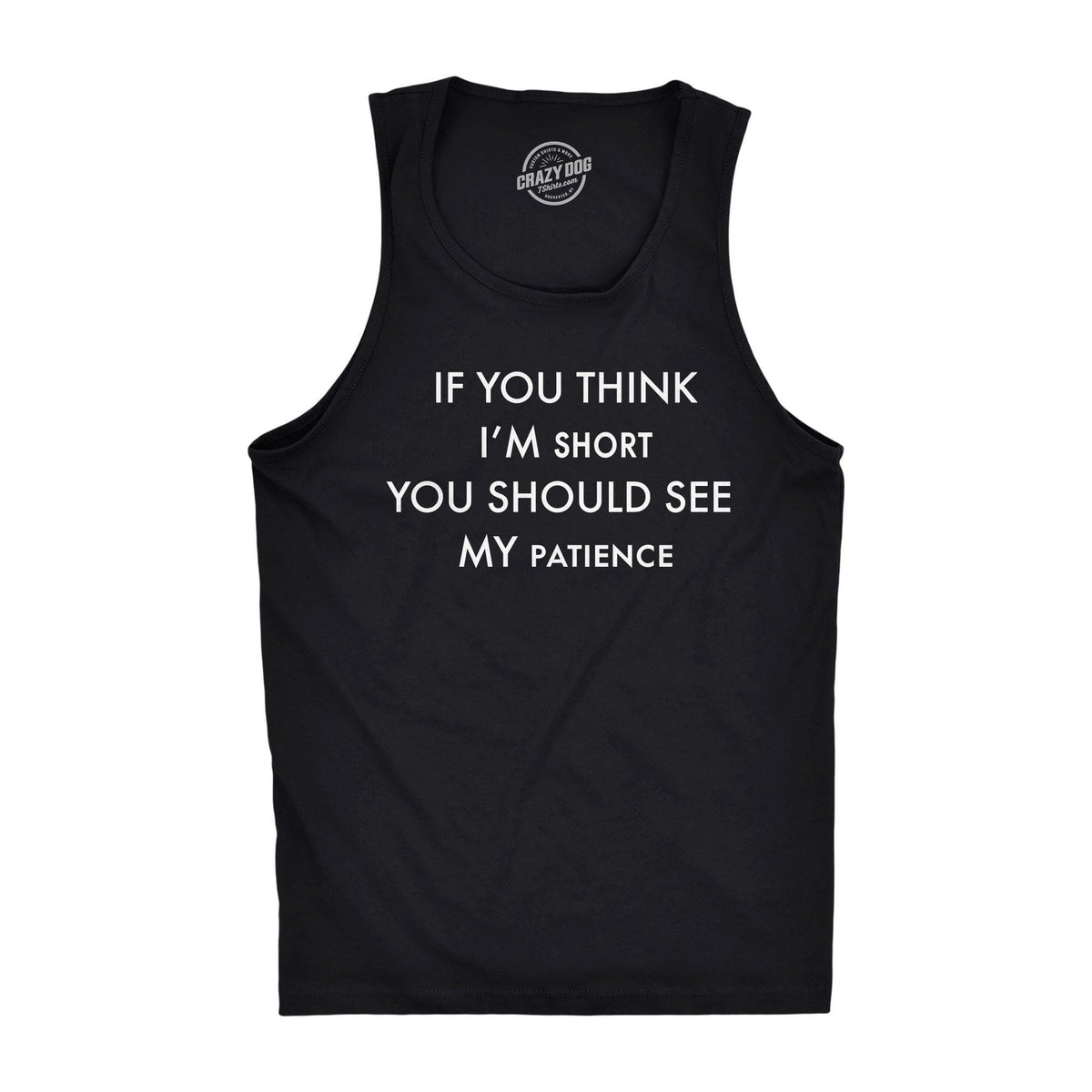 If You Think I&#39;m Short You Should See My Patience Men&#39;s Tank Top - Crazy Dog T-Shirts
