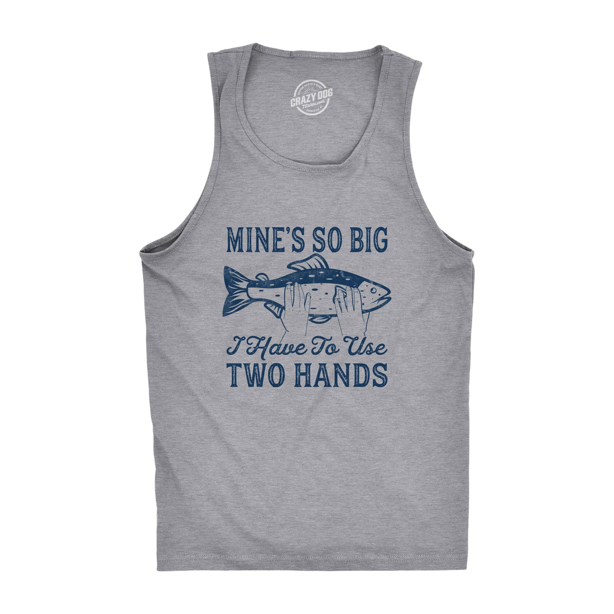 Mine&#39;s So Big I Have To Use Two Hands Men&#39;s Tank Top - Crazy Dog T-Shirts