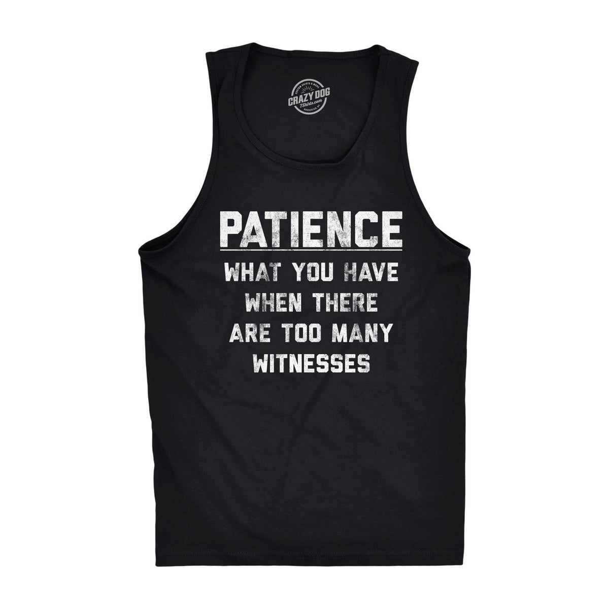 Patience What You Have When There Are Too Many Witnesses Men&#39;s Tank Top - Crazy Dog T-Shirts