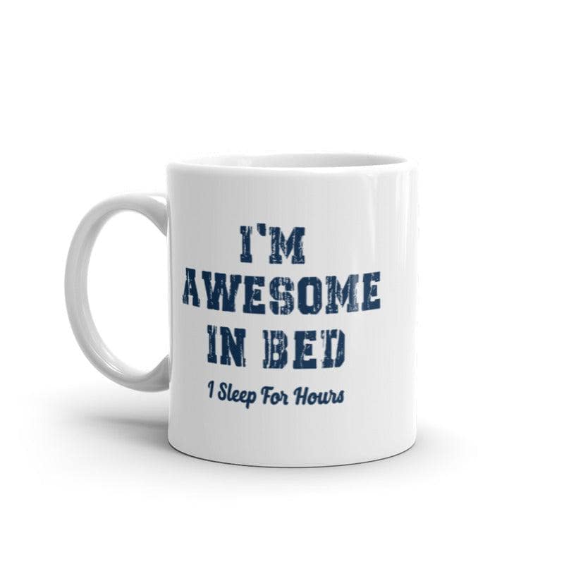 Awesome In Bed I Sleep For Hours Mug Funny Sarcastic Sleeping Joke Novelty Coffee Cup-11oz  -  Crazy Dog T-Shirts