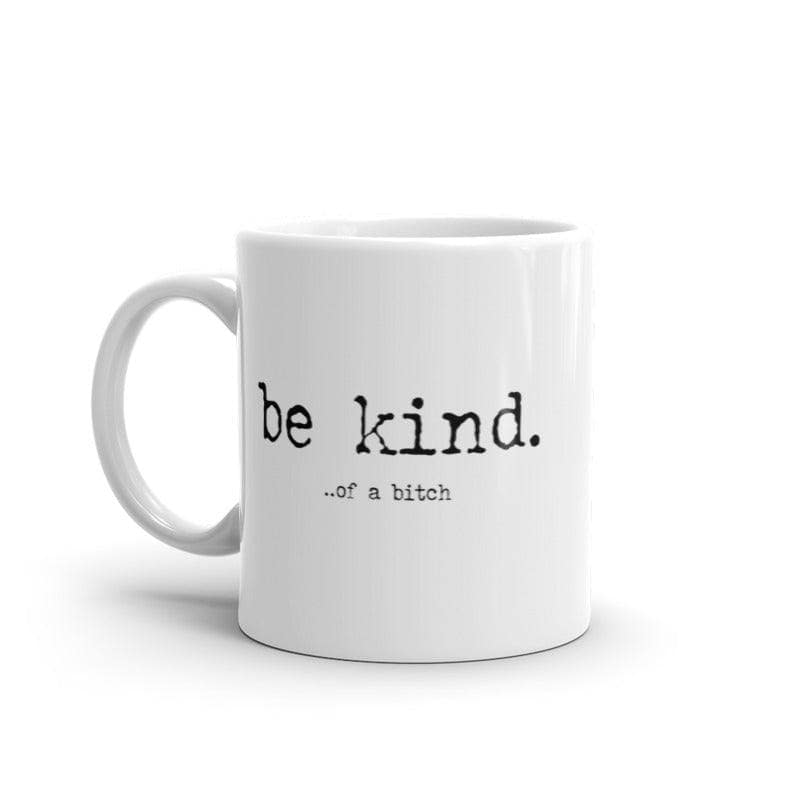 Be Kind Of A Bitch Mug Funny Advice Offensive Novelty Graphic Coffee Cup-11oz  -  Crazy Dog T-Shirts