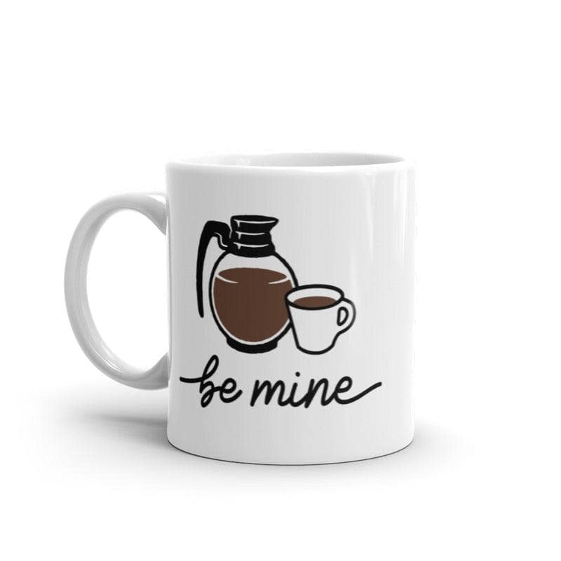 Be Mine Coffee Mug Funny Caffeine Lovers Coffee Pot Graphic Novelty Cup-11oz  -  Crazy Dog T-Shirts