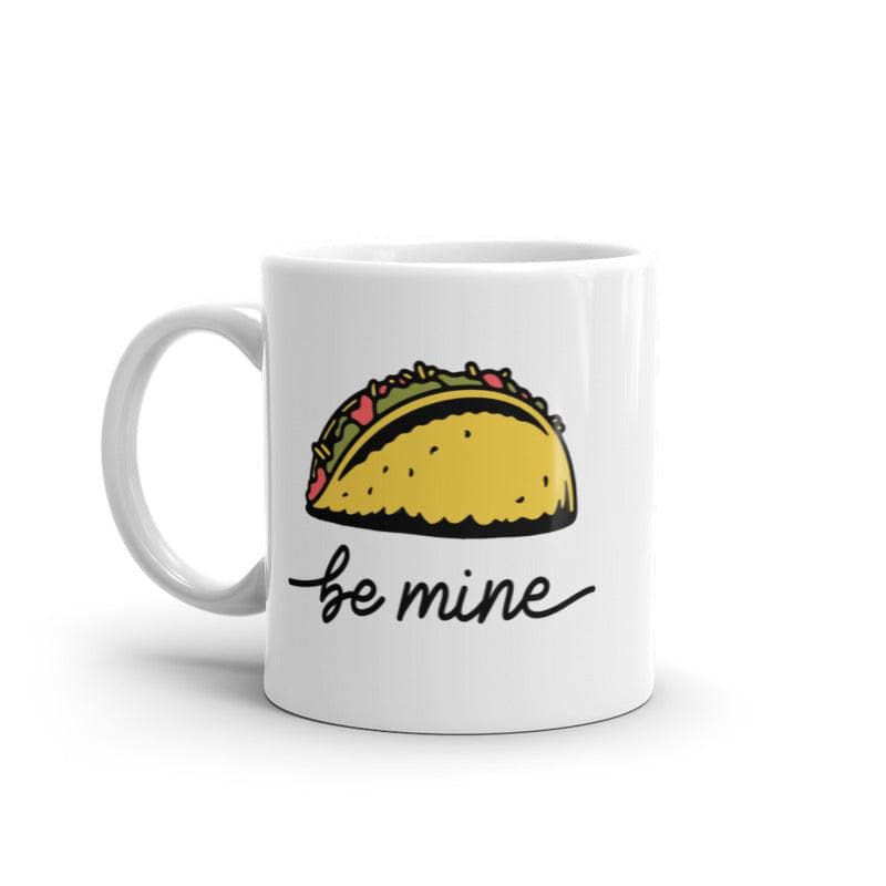 Be Mine Taco Mug Funny Mexican Food Lovers Graphic Novelty Coffee Cup-11oz  -  Crazy Dog T-Shirts