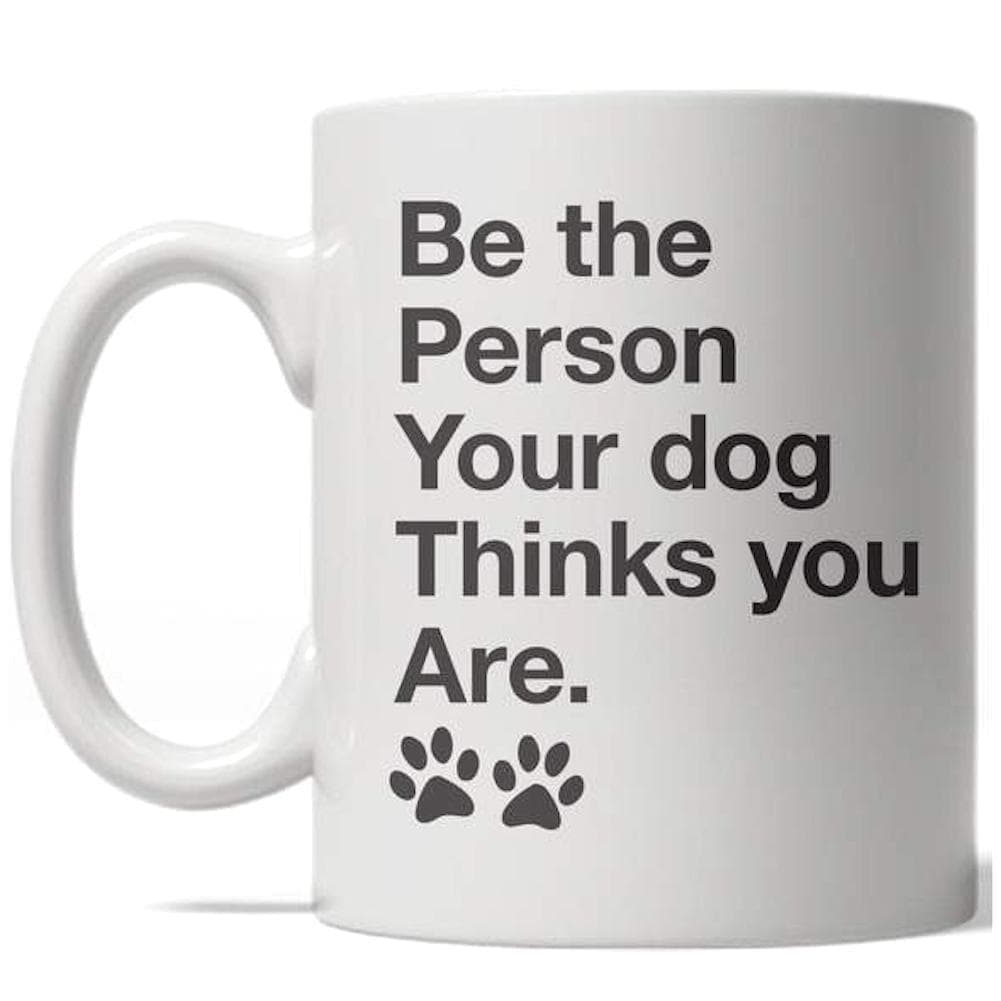 Be The Person Your Dog Thinks You Are Mug - Crazy Dog T-Shirts