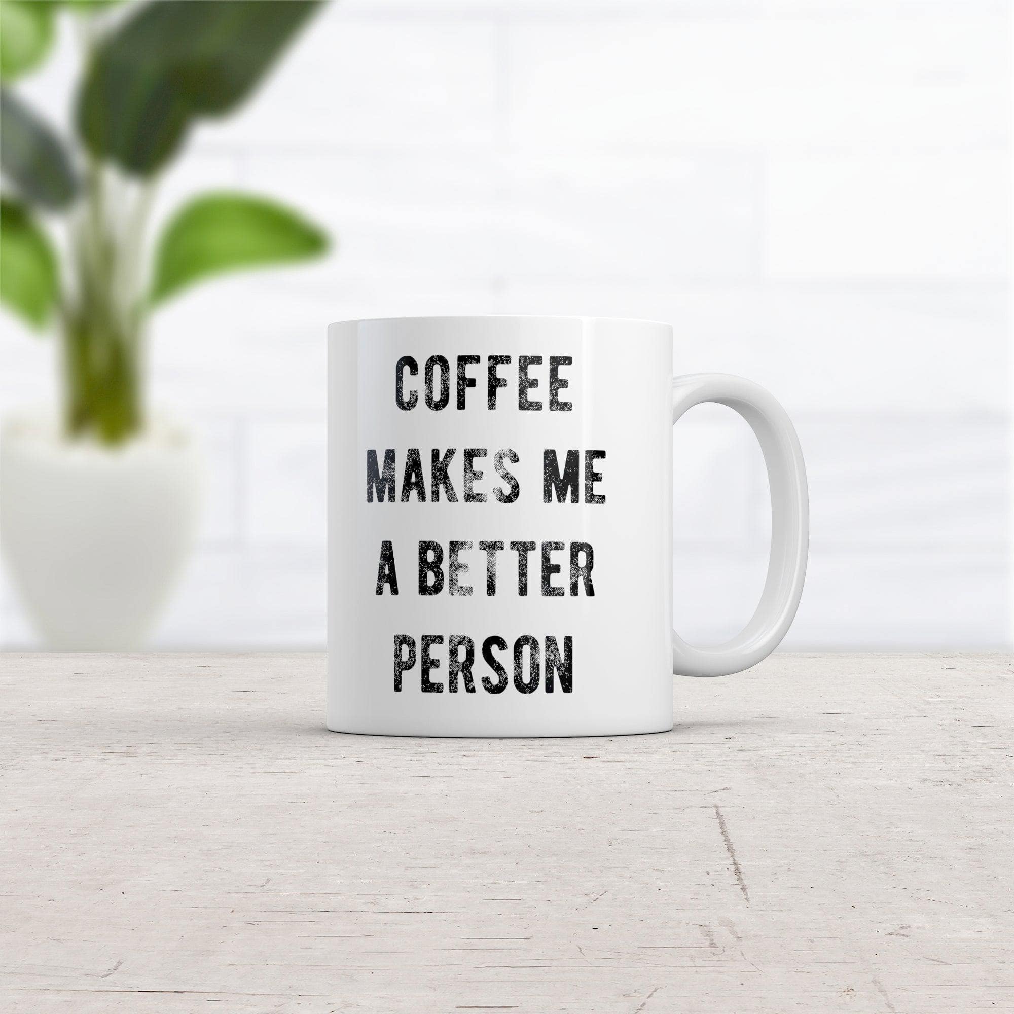 Coffee Makes Me A Better Person Mug Funny Sarcastic Caffeine Lovers Novelty Cup-11oz  -  Crazy Dog T-Shirts
