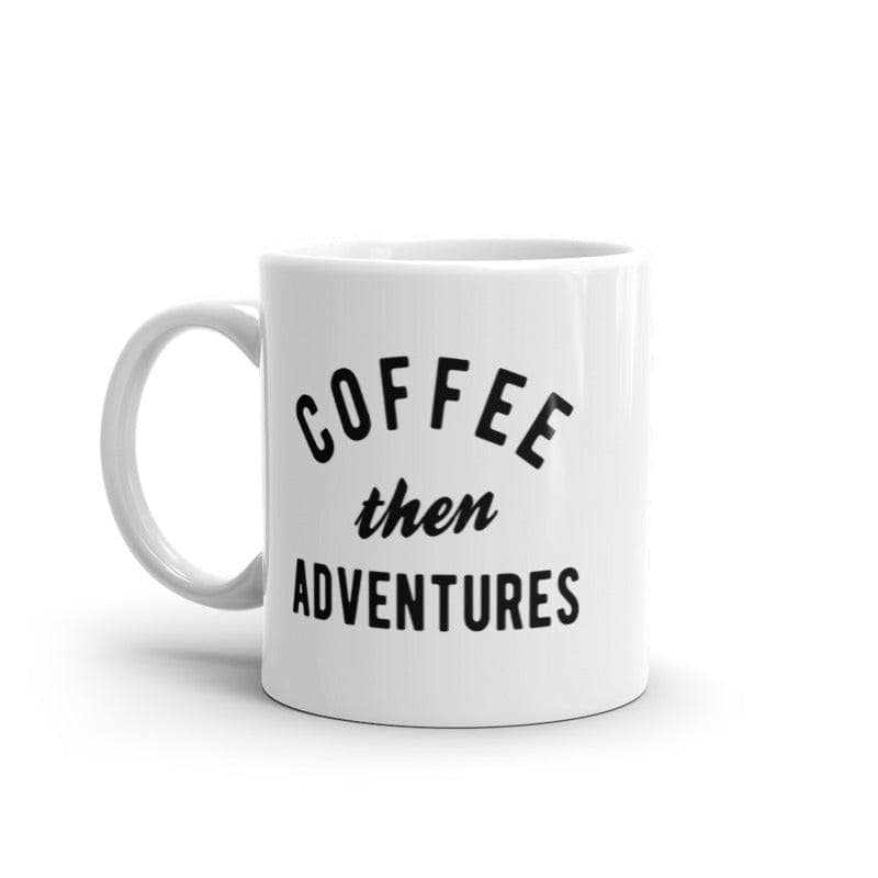 Coffee Then Adventures Mug Funny Caffeine Traveling Lovers Novelty Coffee Cup-11oz  -  Crazy Dog T-Shirts