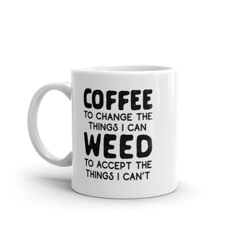 Coffee To Change The Things I Can Weed To Accept The Things I Cant Mug Funny 420 Novelty Cup-11oz  -  Crazy Dog T-Shirts