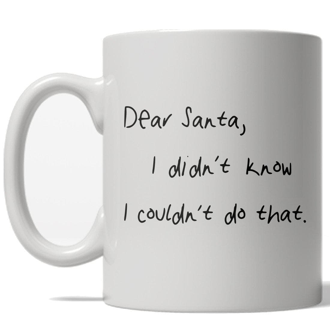 Dear Santa I Didn&#39;t Know I Couldn&#39;t Do That Mug - Crazy Dog T-Shirts