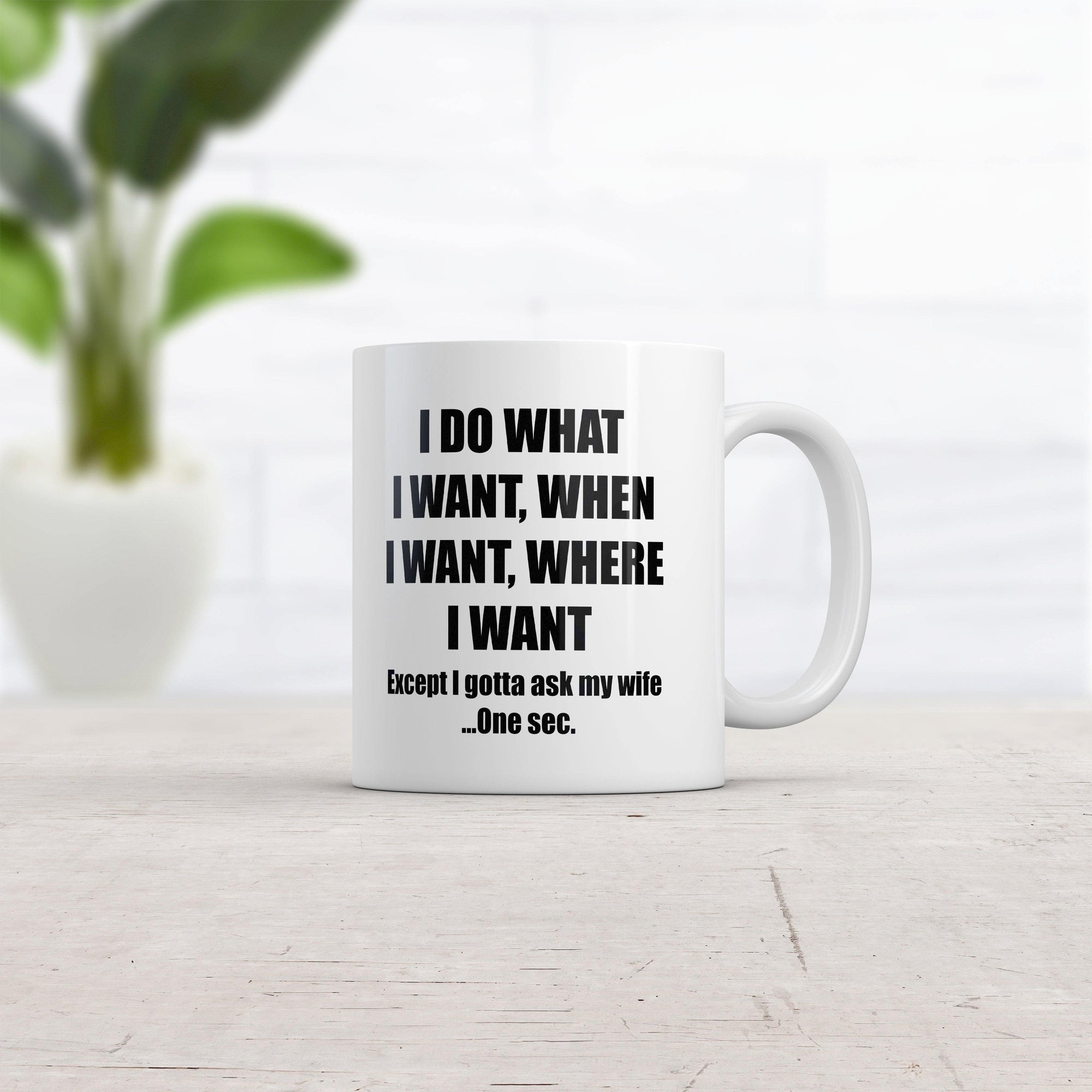 Do What I Want Gotta Ask My Wife Mug Funny Sarcastic Marriage Novelty Coffee Cup-11oz  -  Crazy Dog T-Shirts