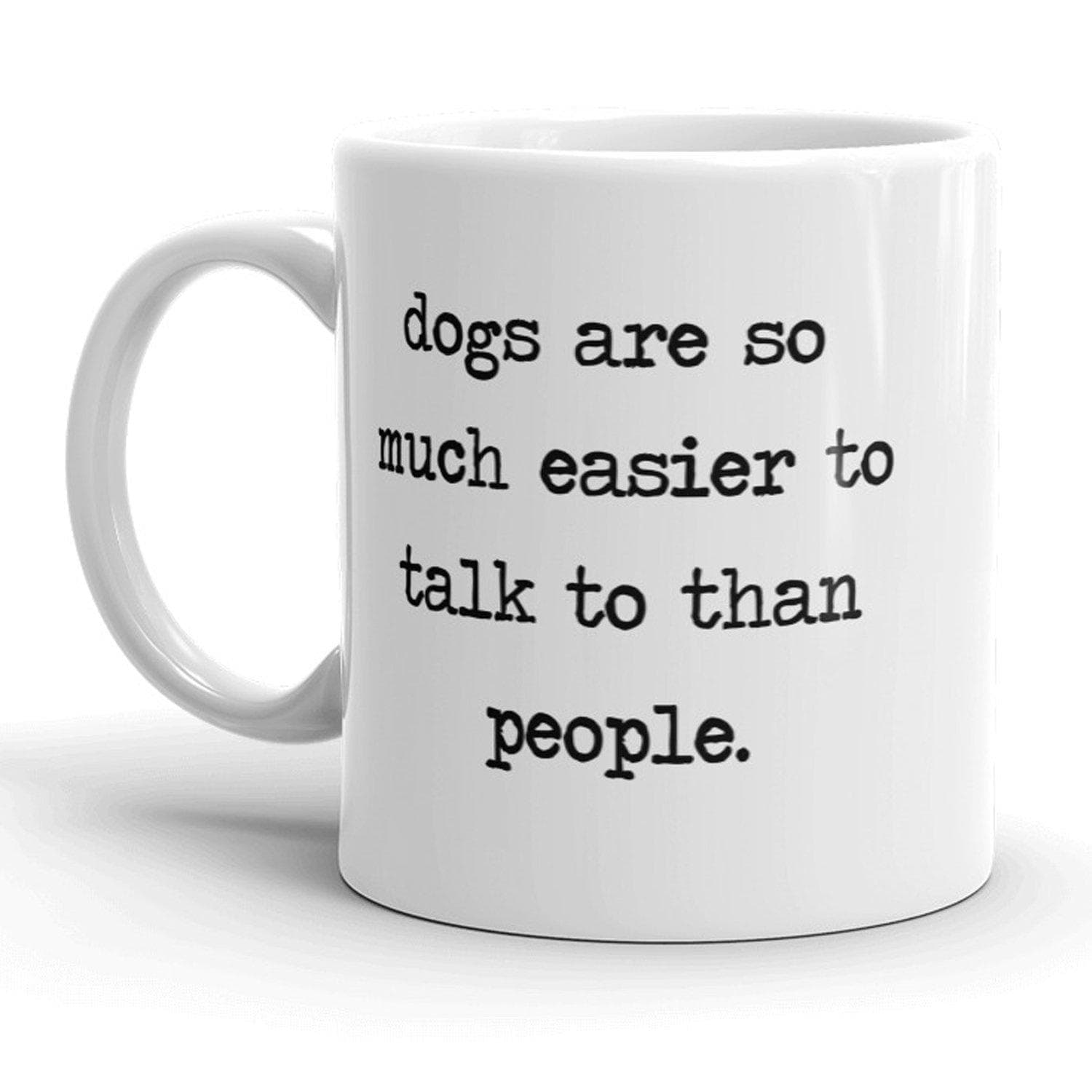 Dogs Are So Much Easier To Talk To Than People Mug - Crazy Dog T-Shirts