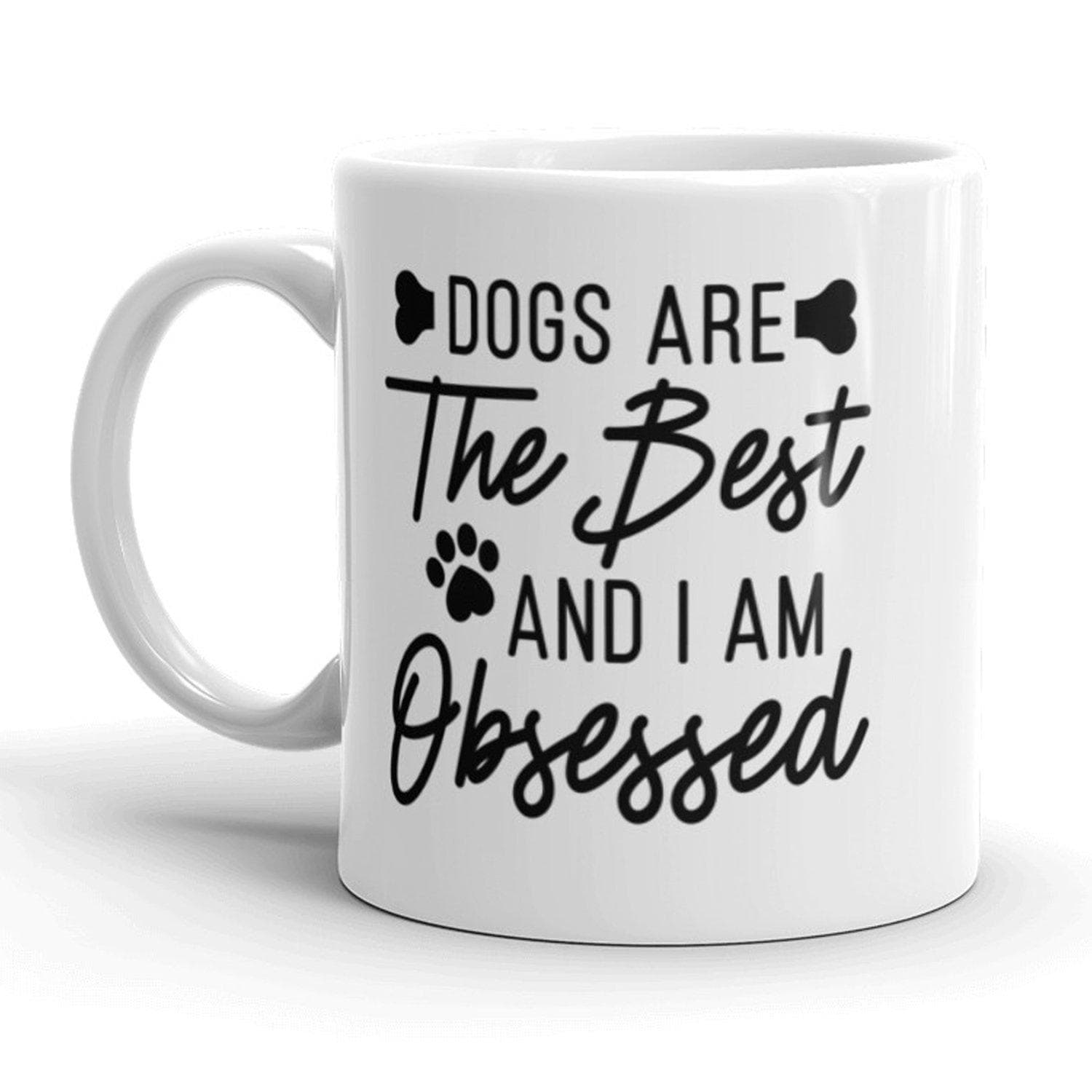 Dogs Are The Best And I'm Obsessed Mug - Crazy Dog T-Shirts