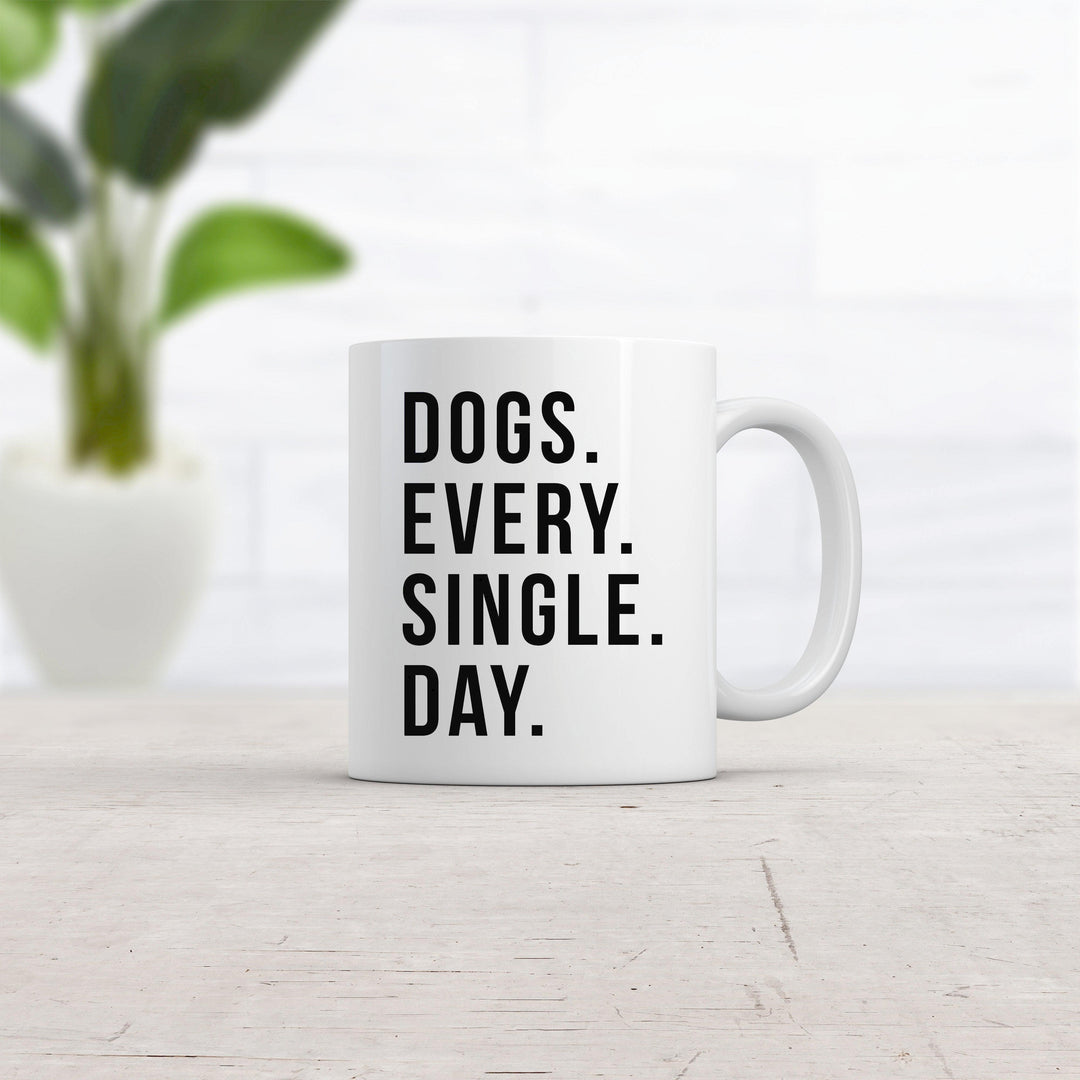 Dogs Every Single Day Mug  -  Crazy Dog T-Shirts