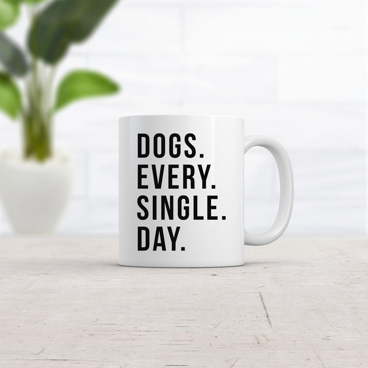 Dogs Every Single Day Mug  -  Crazy Dog T-Shirts