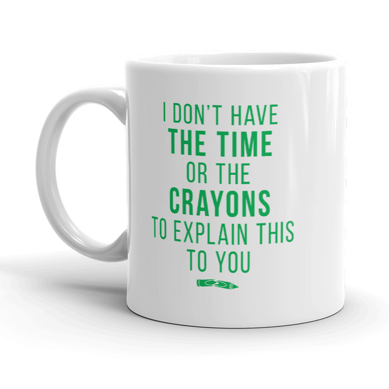 Don’t Have The Time Or The Crayons To Explain This To You Mug Funny Coffee Cup-11oz  -  Crazy Dog T-Shirts