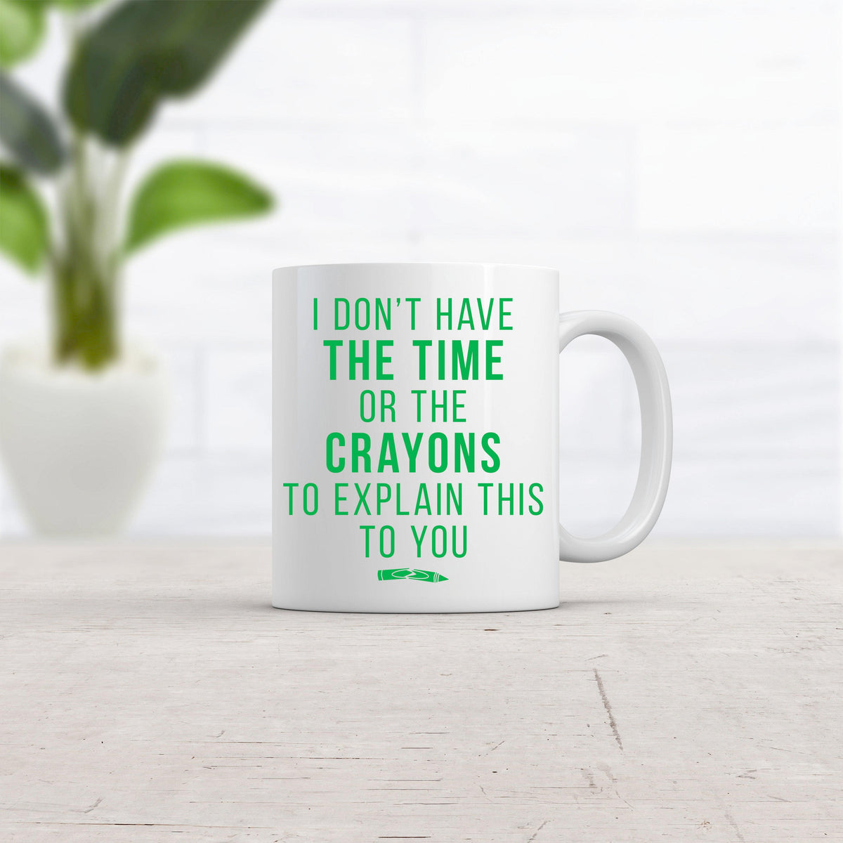 Don’t Have The Time Or The Crayons To Explain This To You Mug Funny Coffee Cup-11oz  -  Crazy Dog T-Shirts