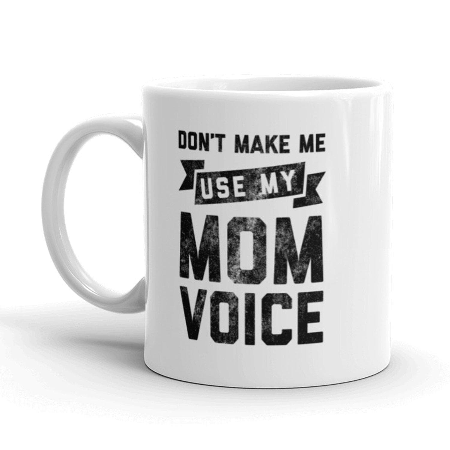 Don't Make Me Use My Mom Voice Mug - Crazy Dog T-Shirts