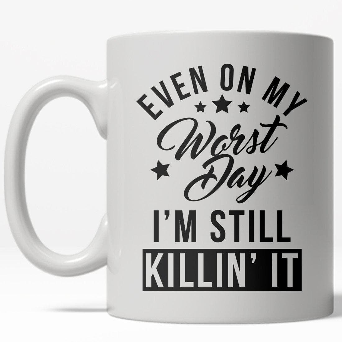 Even On My Worst Day I&#39;m Still Killin&#39; It Mug - Crazy Dog T-Shirts