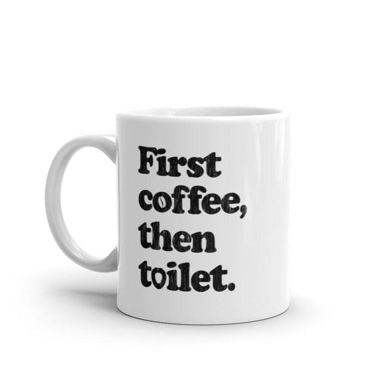First Coffee Then Toilet Mug Funny Sarcastic Caffeine Poop Joke Novelty Cup-11oz  -  Crazy Dog T-Shirts