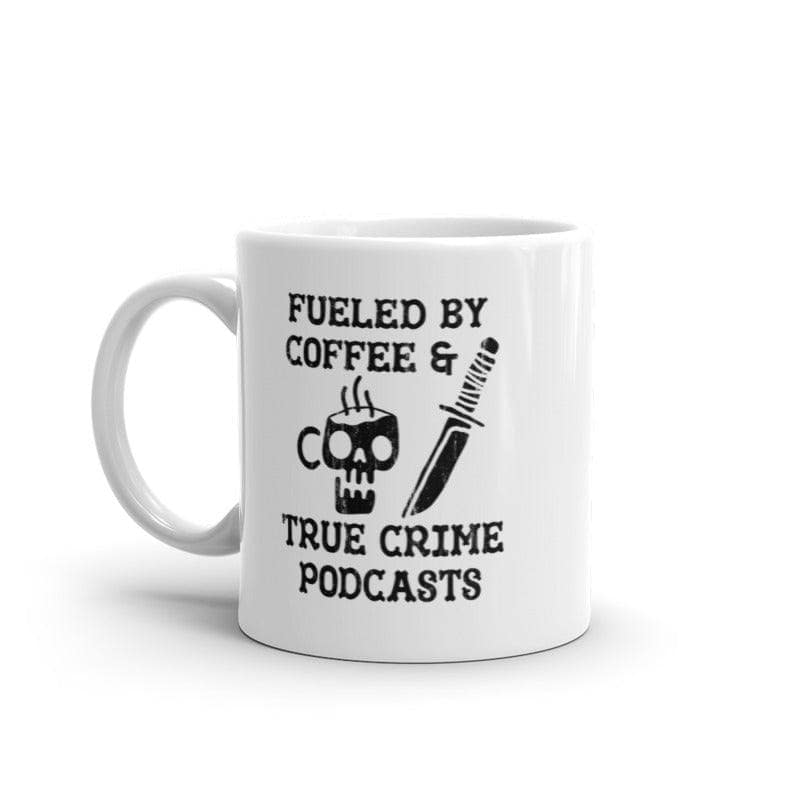 Fueled By Coffee And True Crime Podcasts Mug Funny Caffeine Online Radio Lovers Novelty Cup-11oz  -  Crazy Dog T-Shirts