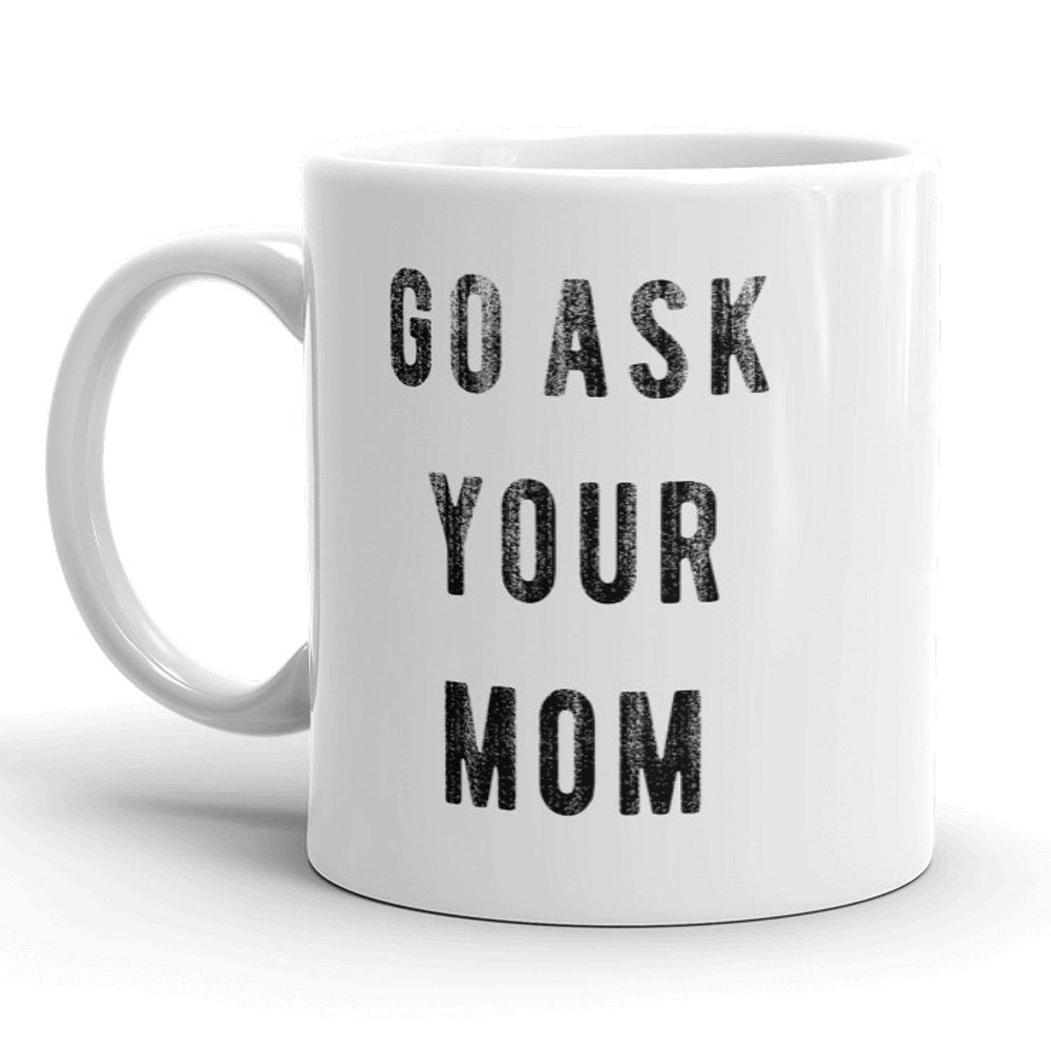 Go Ask Your Mom Mug - Crazy Dog T-Shirts
