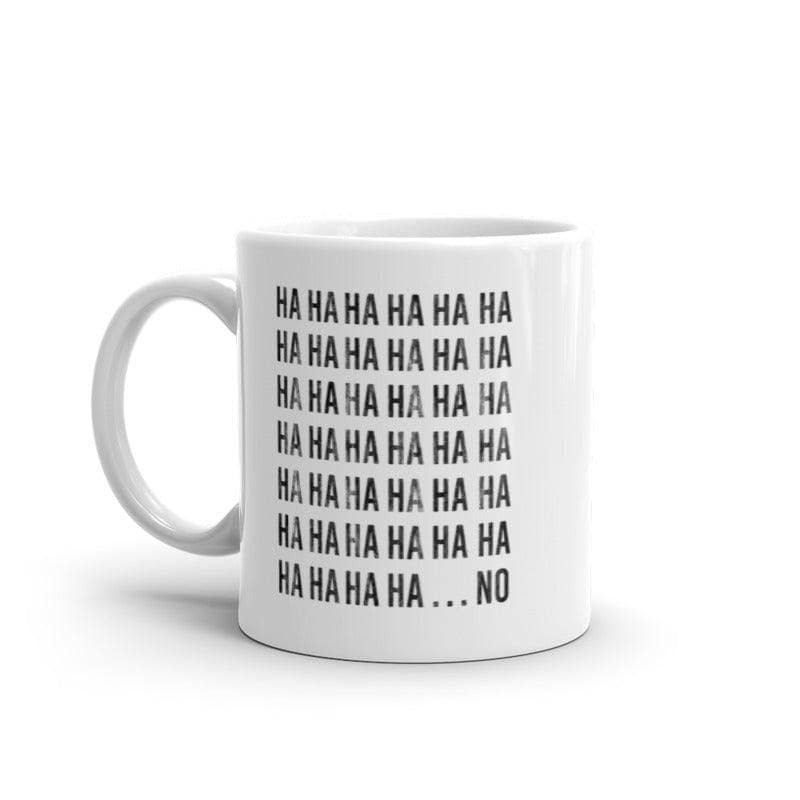 HAHAHA NO Mug Funny Sarcastic Laughing Text Graphic Novelty Coffee Cup-11oz  -  Crazy Dog T-Shirts