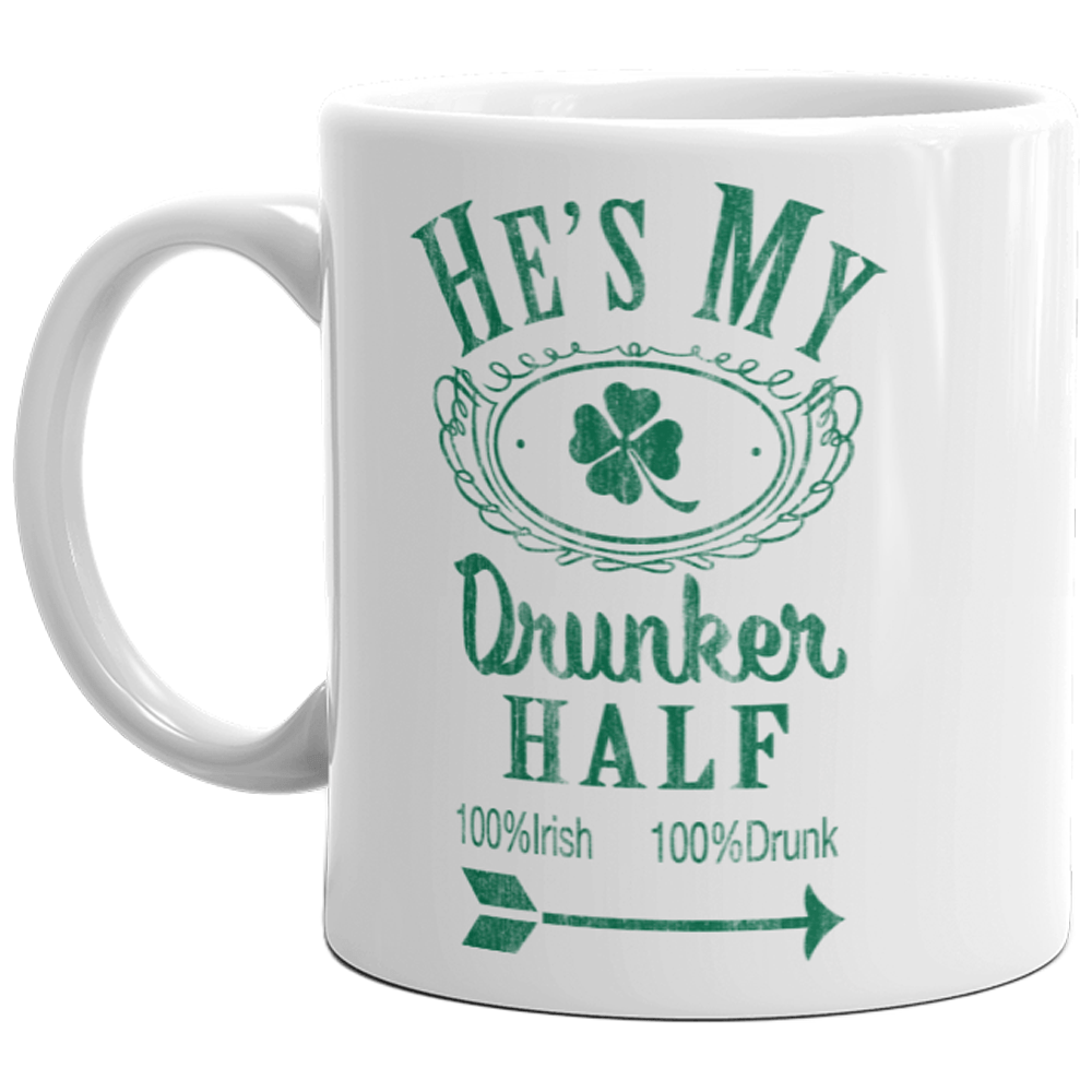 He&#39;s My Drunker Half Mug Funny St Patricks Day Relationship Drinking Coffee Cup-11oz  -  Crazy Dog T-Shirts