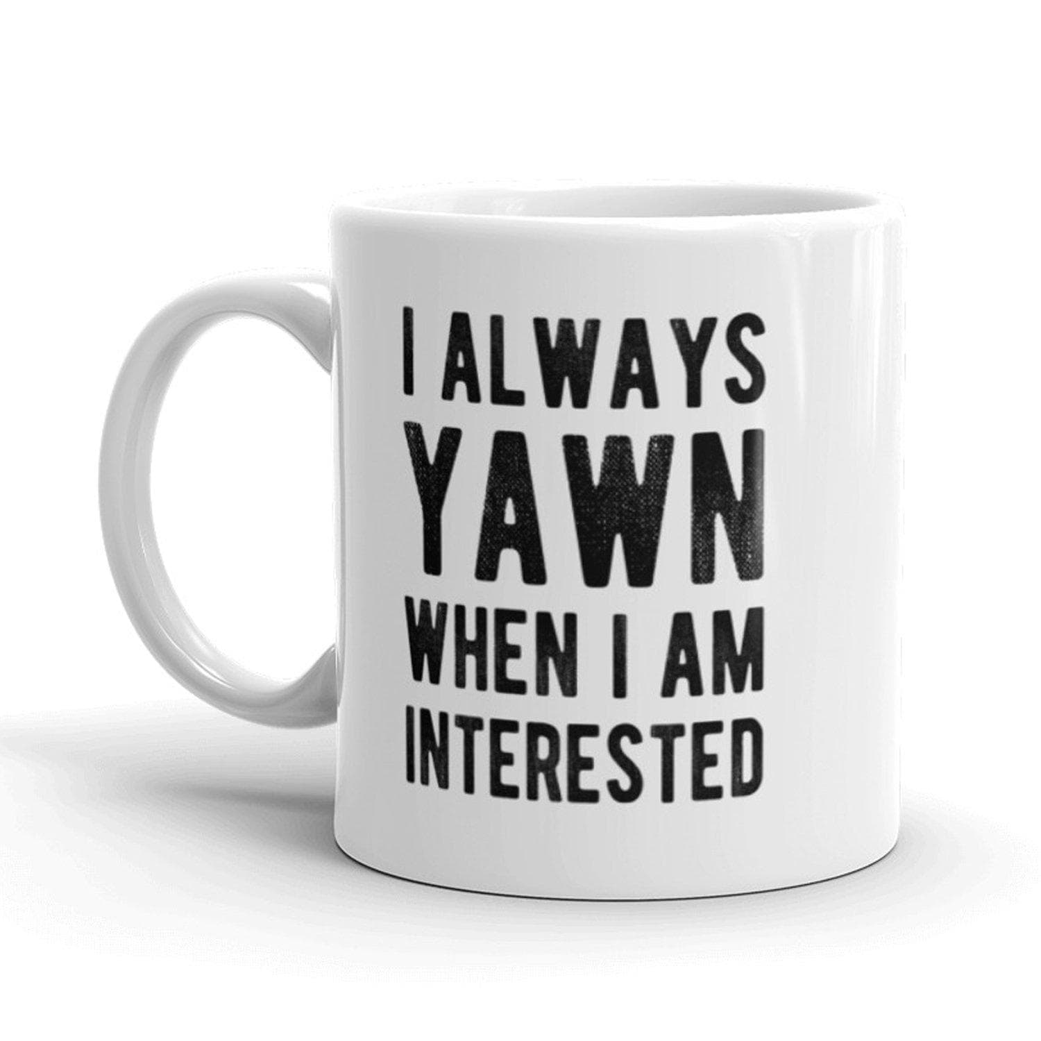 I Always Yawn When I Am Interested Mug - Crazy Dog T-Shirts