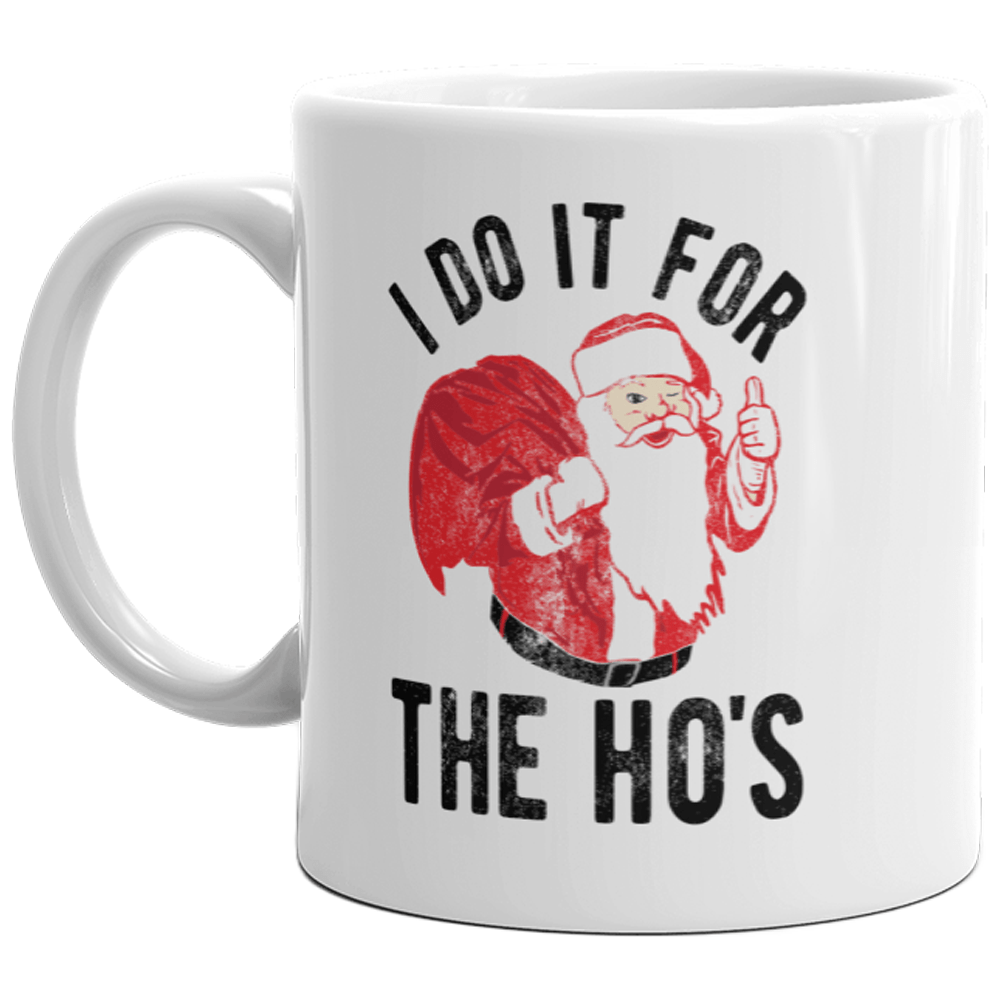 I Do It For The Ho's Mug Funny Santa Claus Christmas Novelty Holiday Coffee Cup-11oz  -  Crazy Dog T-Shirts