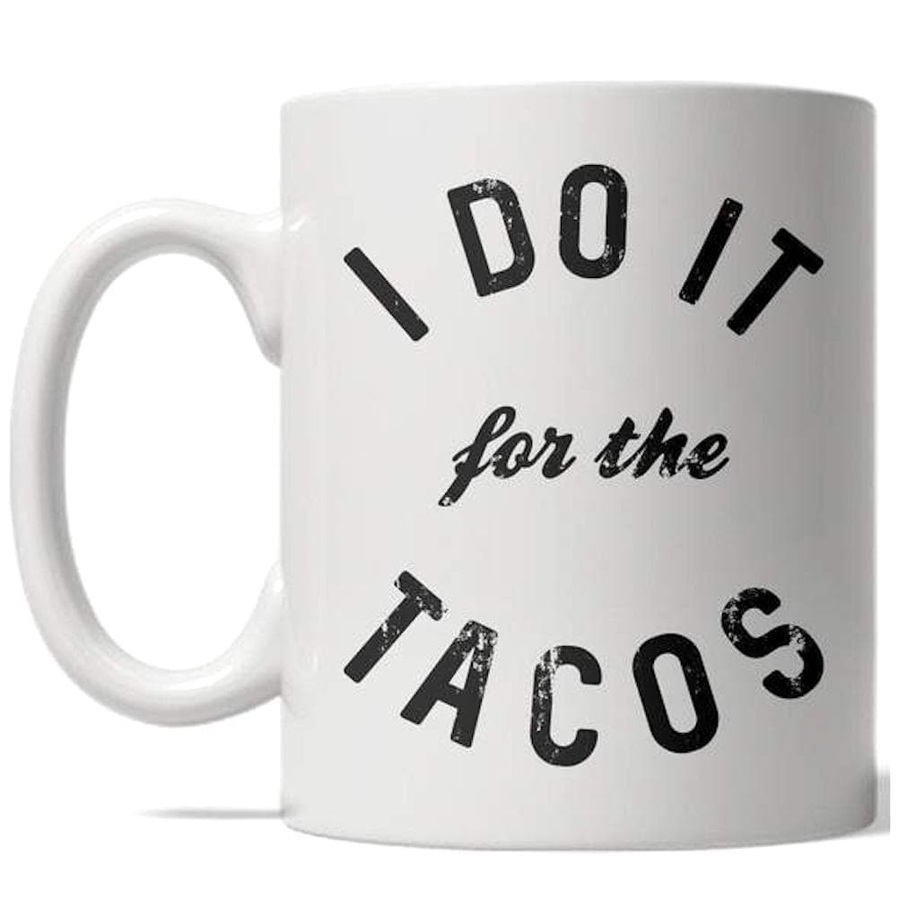 I Do It For The Tacos Mug - Crazy Dog T-Shirts