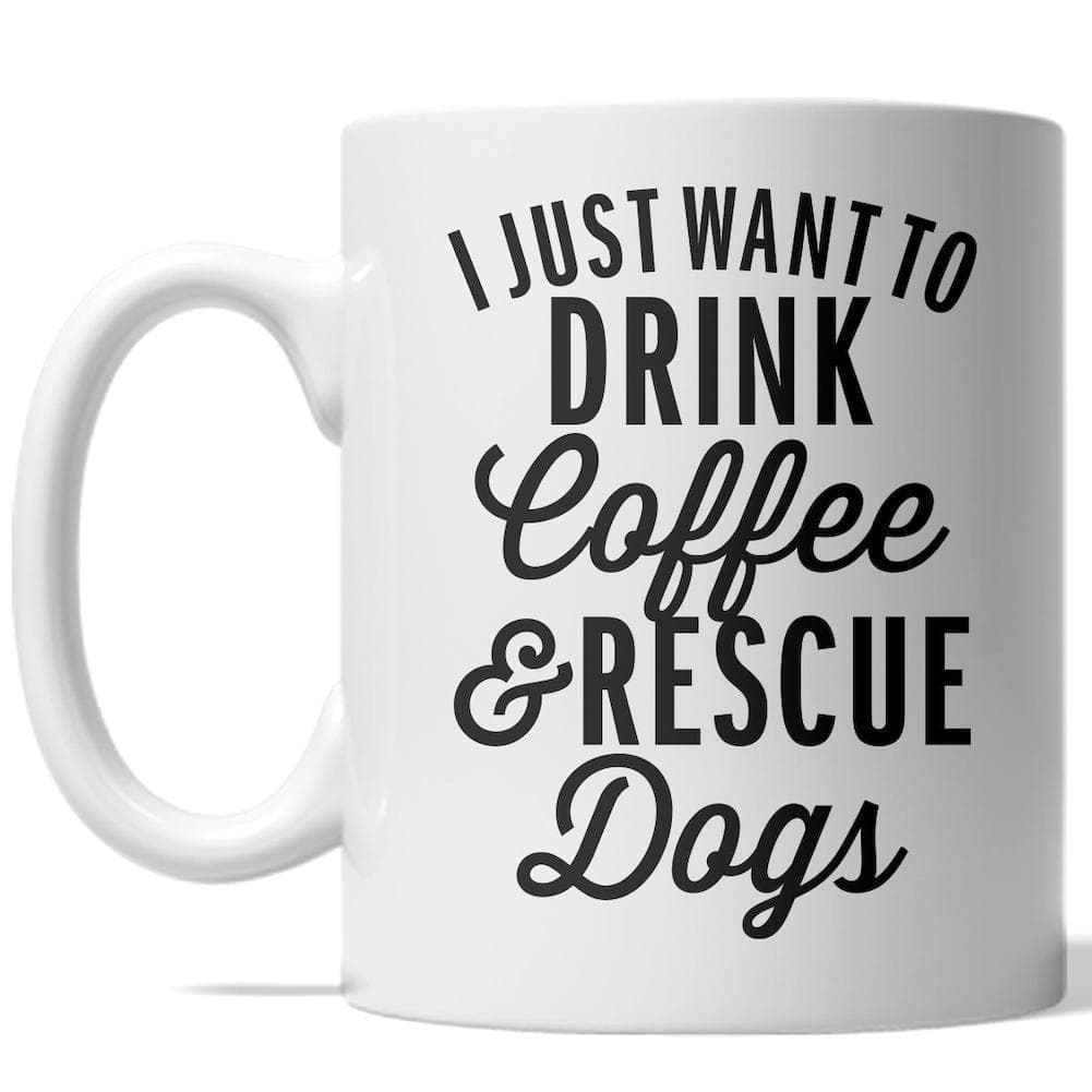 I Just Want To Drink Coffee And Rescue Dogs Mug - Crazy Dog T-Shirts