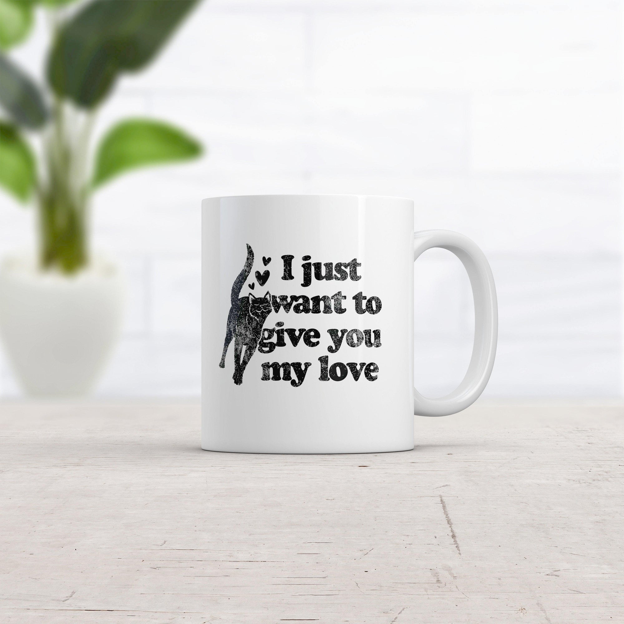 I Just Want To Give You My Love Cat Mug Funny Kitten Rubs Graphic Novelty Coffee Cup-11oz  -  Crazy Dog T-Shirts