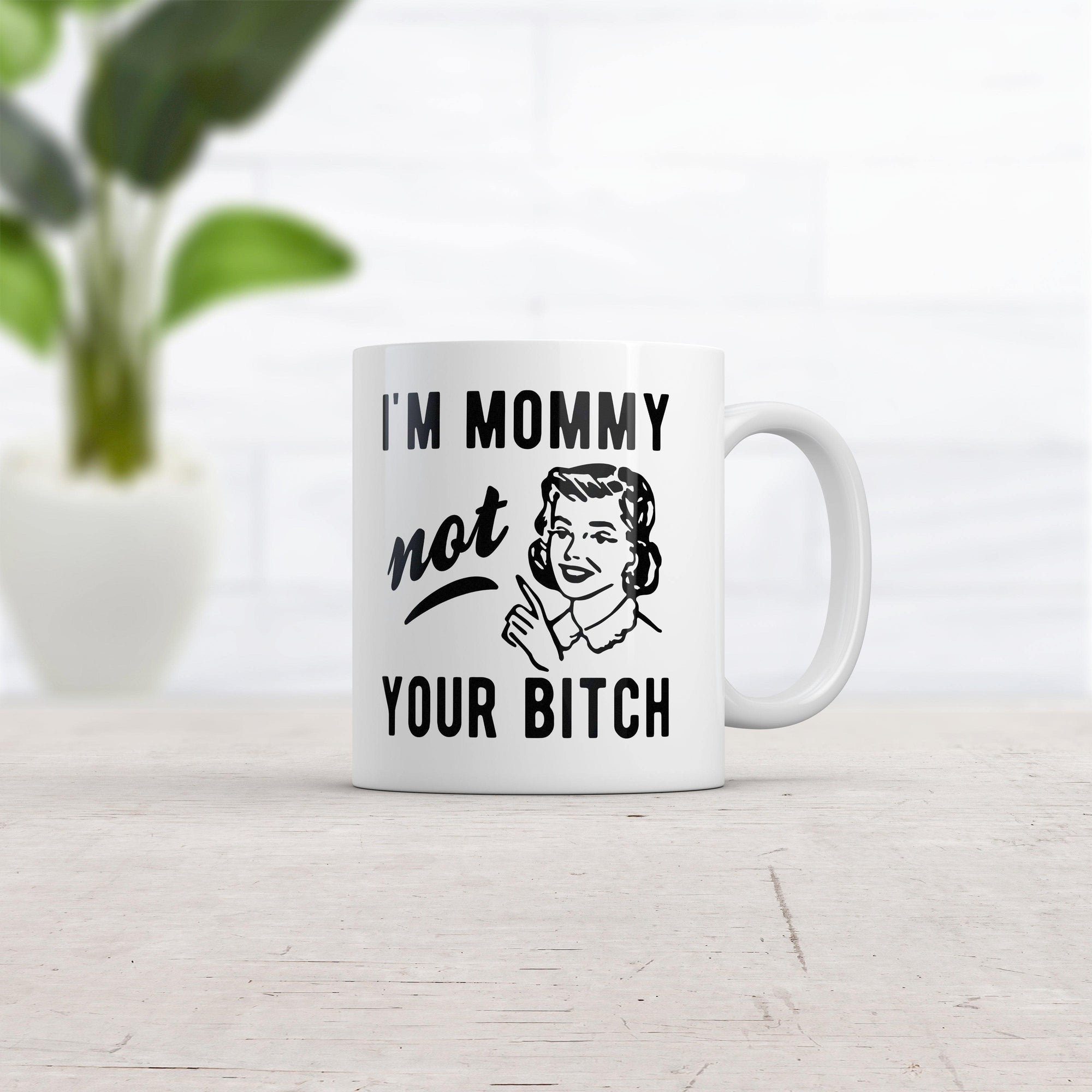 I'm Mommy Not Your Bitch Mug Funny Mother's Day Sarcastic Novelty Coffee Cup-11oz  -  Crazy Dog T-Shirts