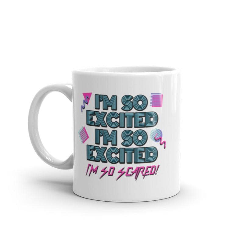 I'm So Excited I'm So Scared Mug Funny Sarcastic Thrilled Panicking Graphic Novelty Coffee Cup-11oz  -  Crazy Dog T-Shirts