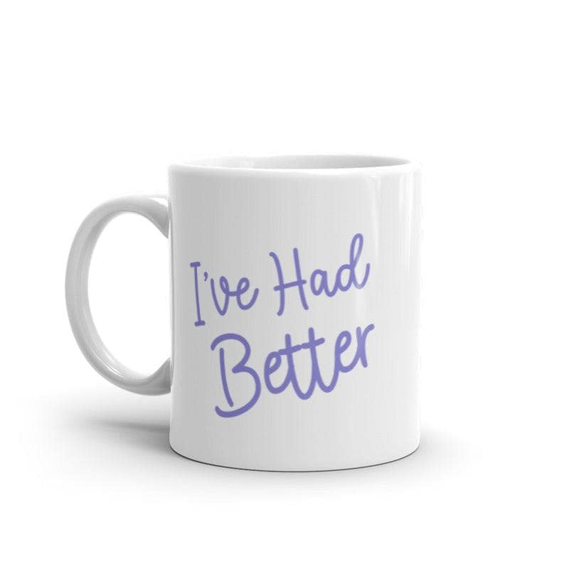 I've Had Better Mug Funny Offensive Insult Graphic Novelty Coffe Cup-11oz  -  Crazy Dog T-Shirts