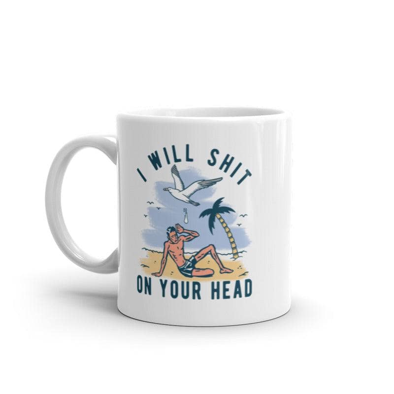 I Will Shit On Your Head Seagull Mug Funny Offensive Beach Graphic Novelty Coffee Cup-11oz  -  Crazy Dog T-Shirts